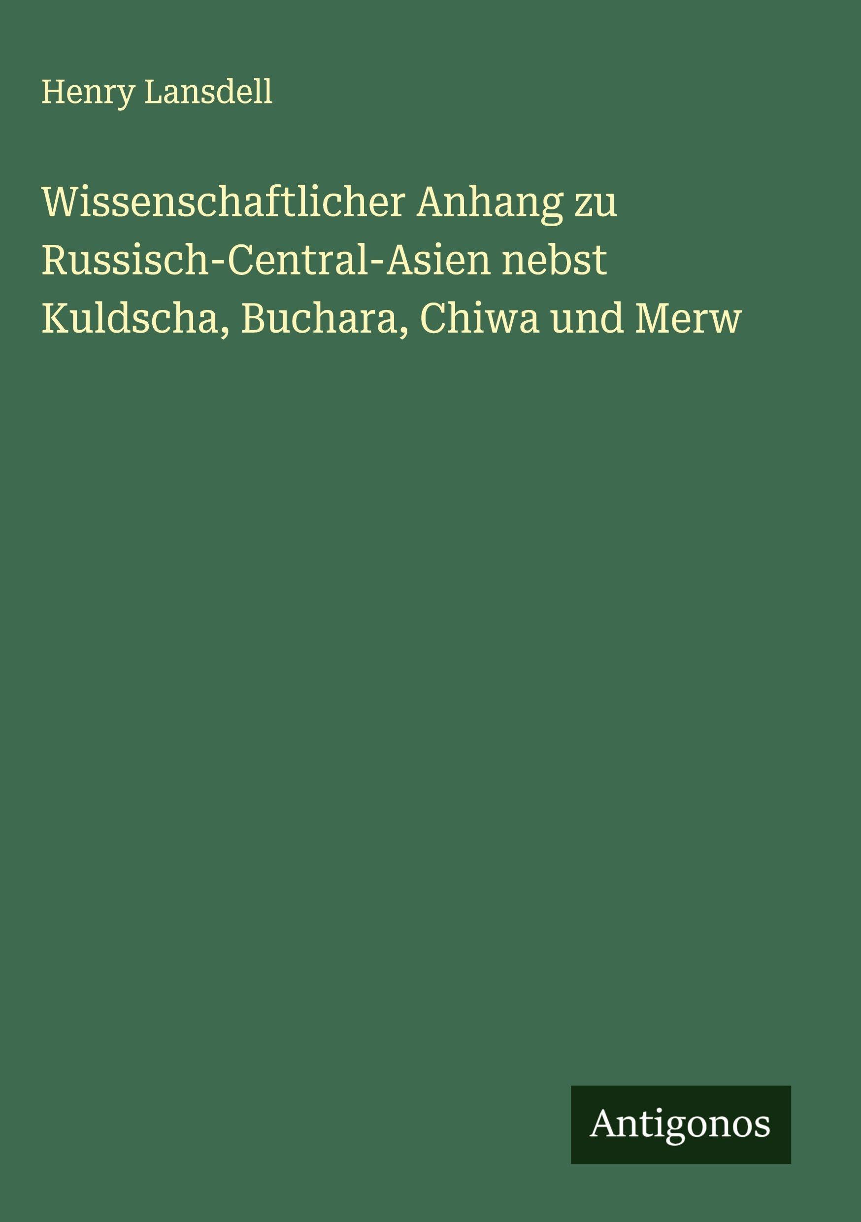Wissenschaftlicher Anhang zu Russisch-Central-Asien nebst Kuldscha, Buchara, Chiwa und Merw Classics