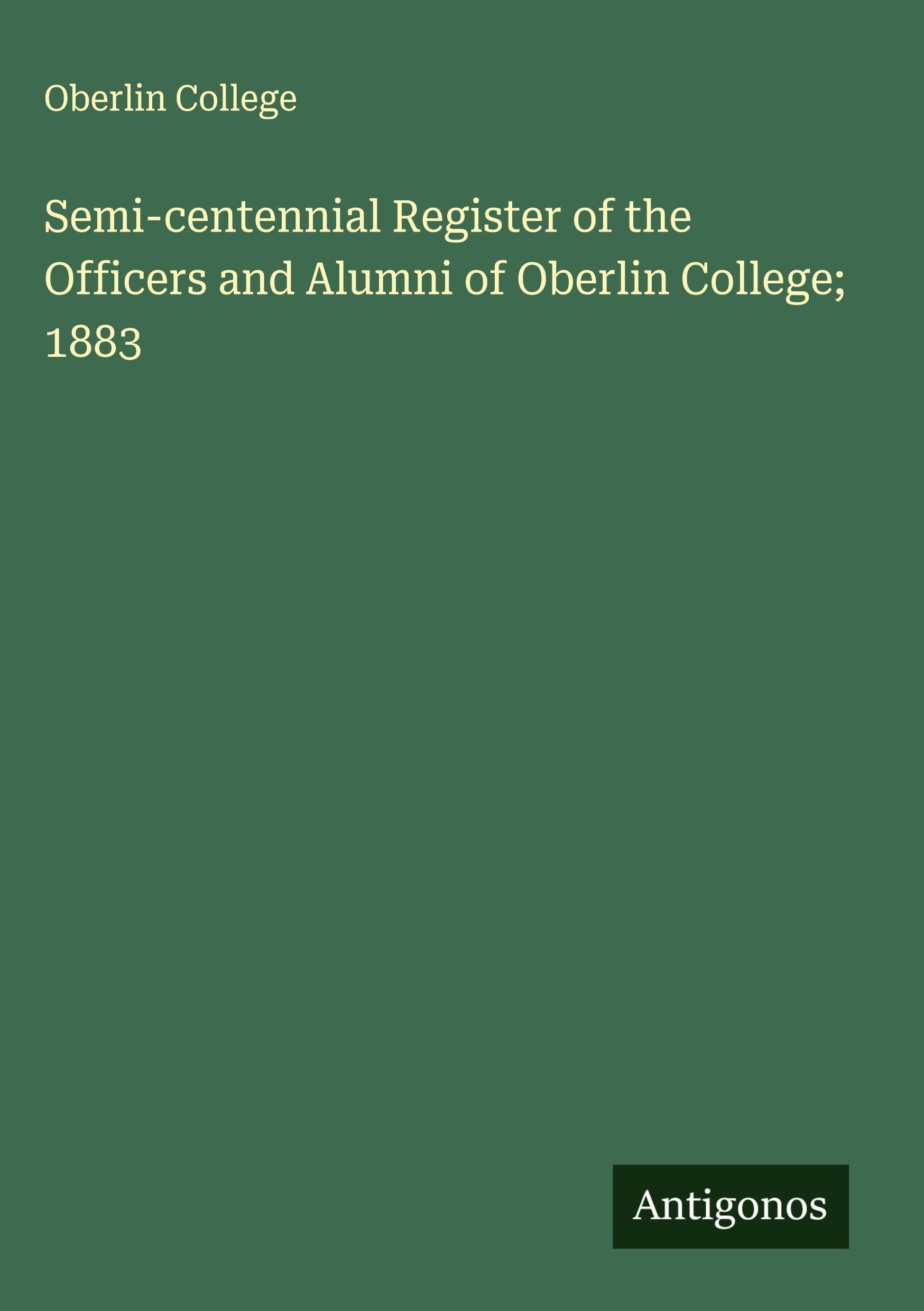 Semi-centennial Register of the Officers and Alumni of Oberlin College; 1883 Classics