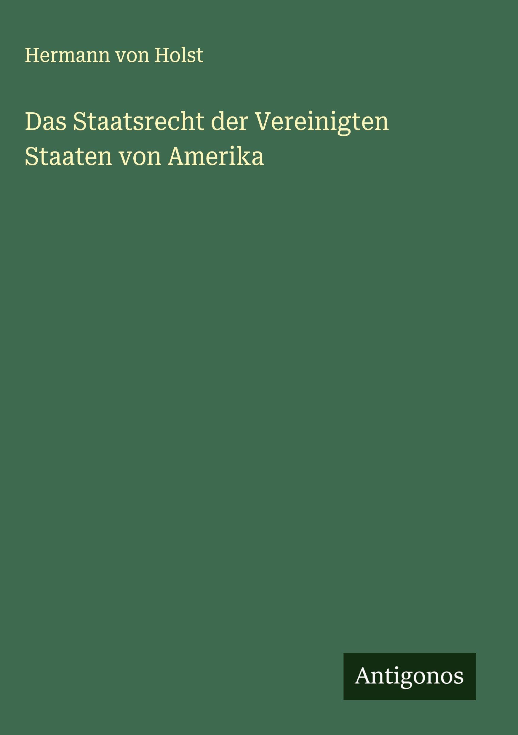 Das Staatsrecht der Vereinigten Staaten von Amerika Classics