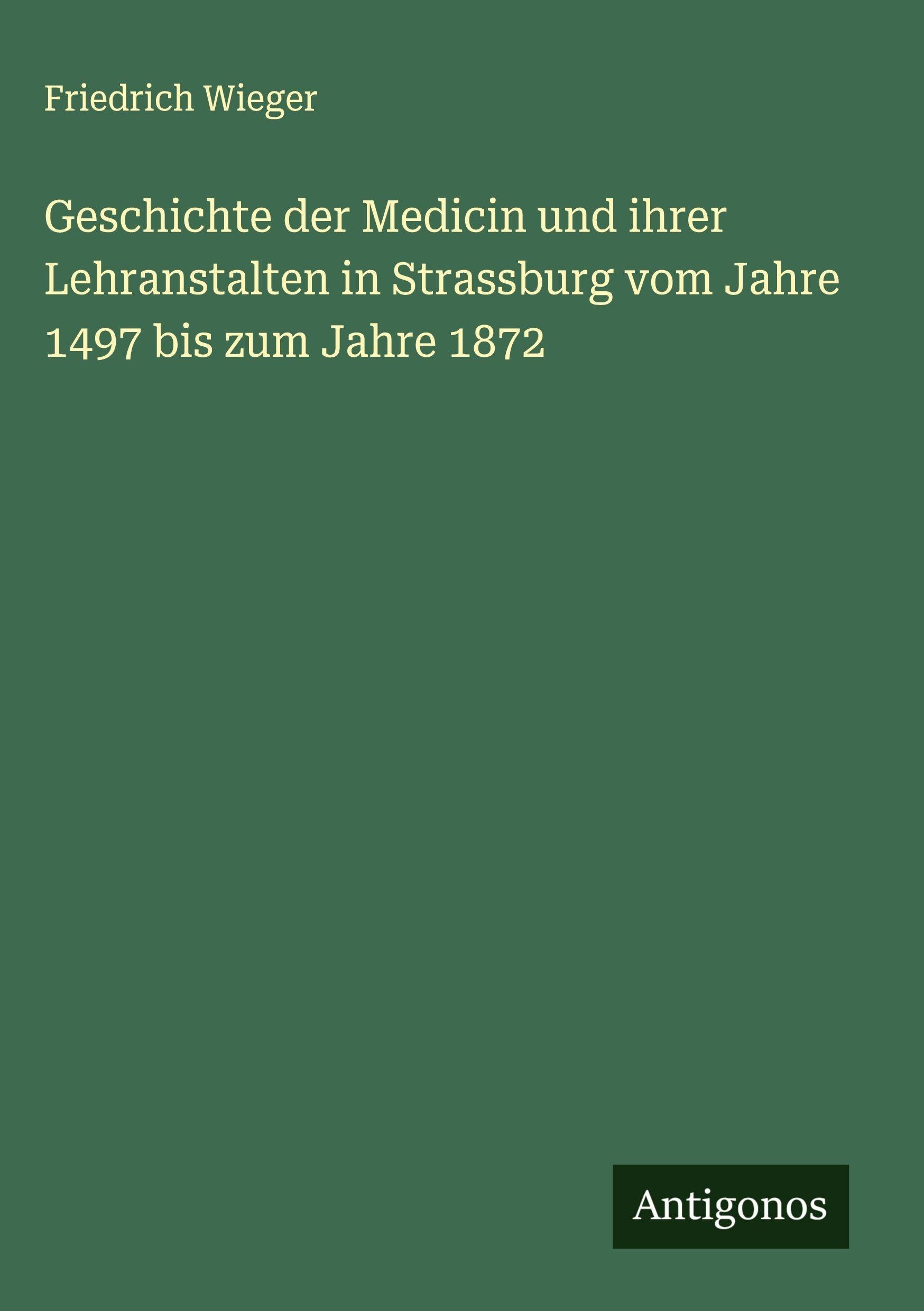 Geschichte der Medicin und ihrer Lehranstalten in Strassburg vom Jahre 1497 bis zum Jahre 1872 Classics