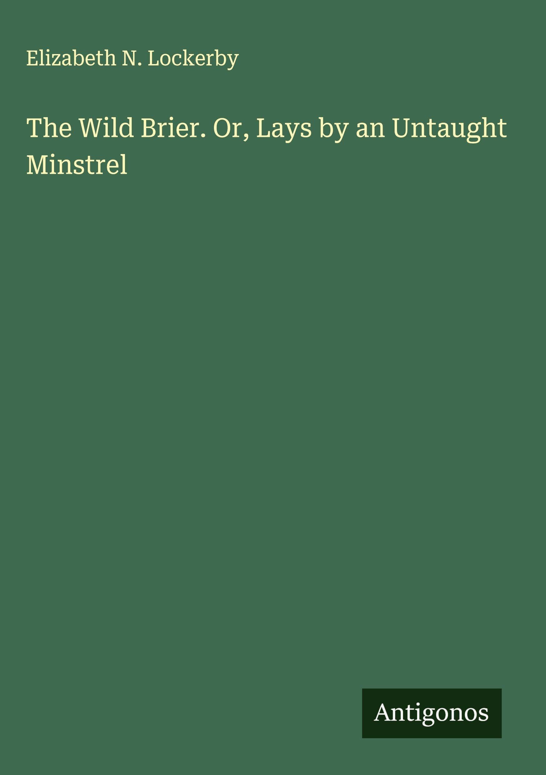 The Wild Brier. Or, Lays by an Untaught Minstrel Classics