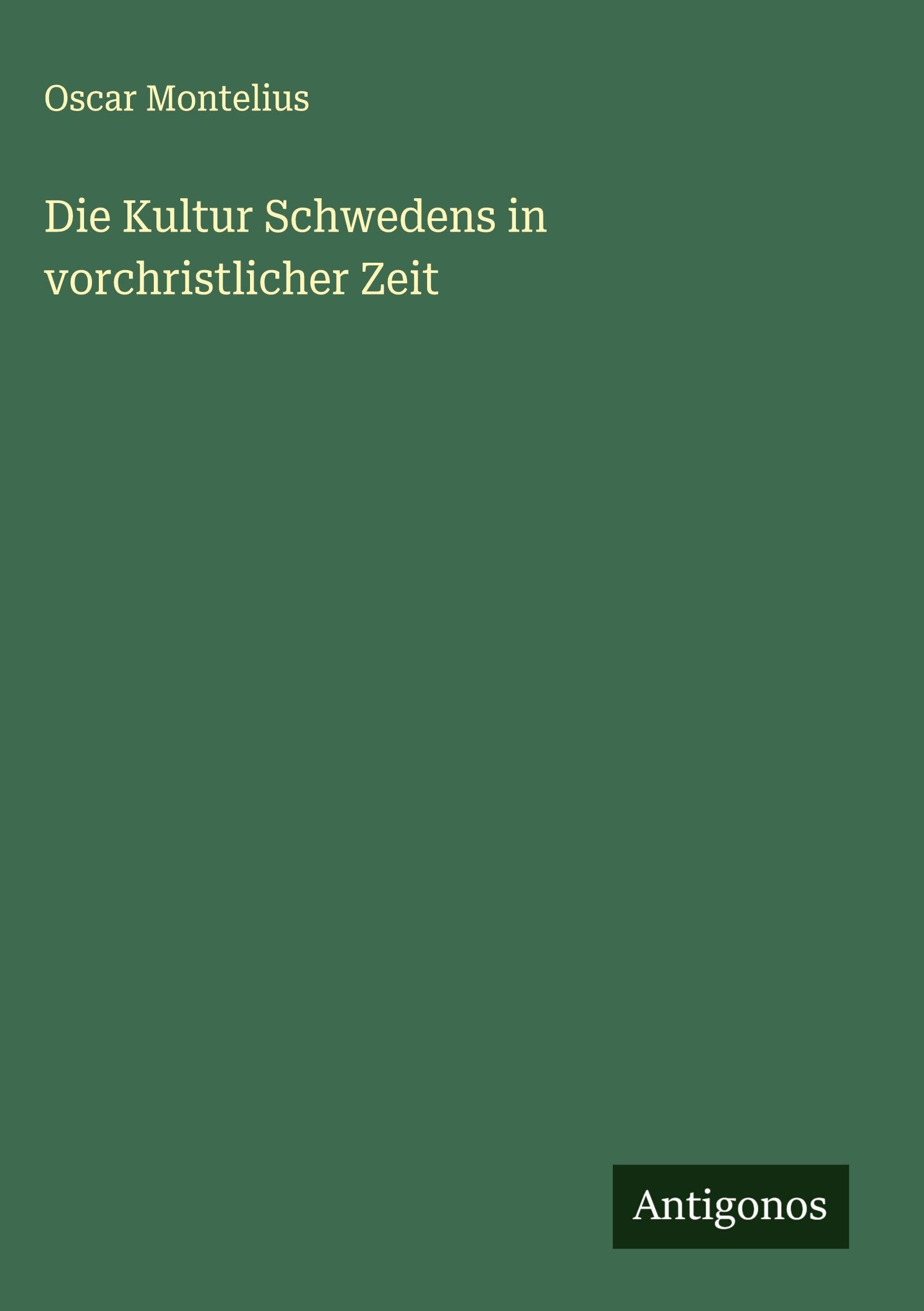 Die Kultur Schwedens in vorchristlicher Zeit Classics