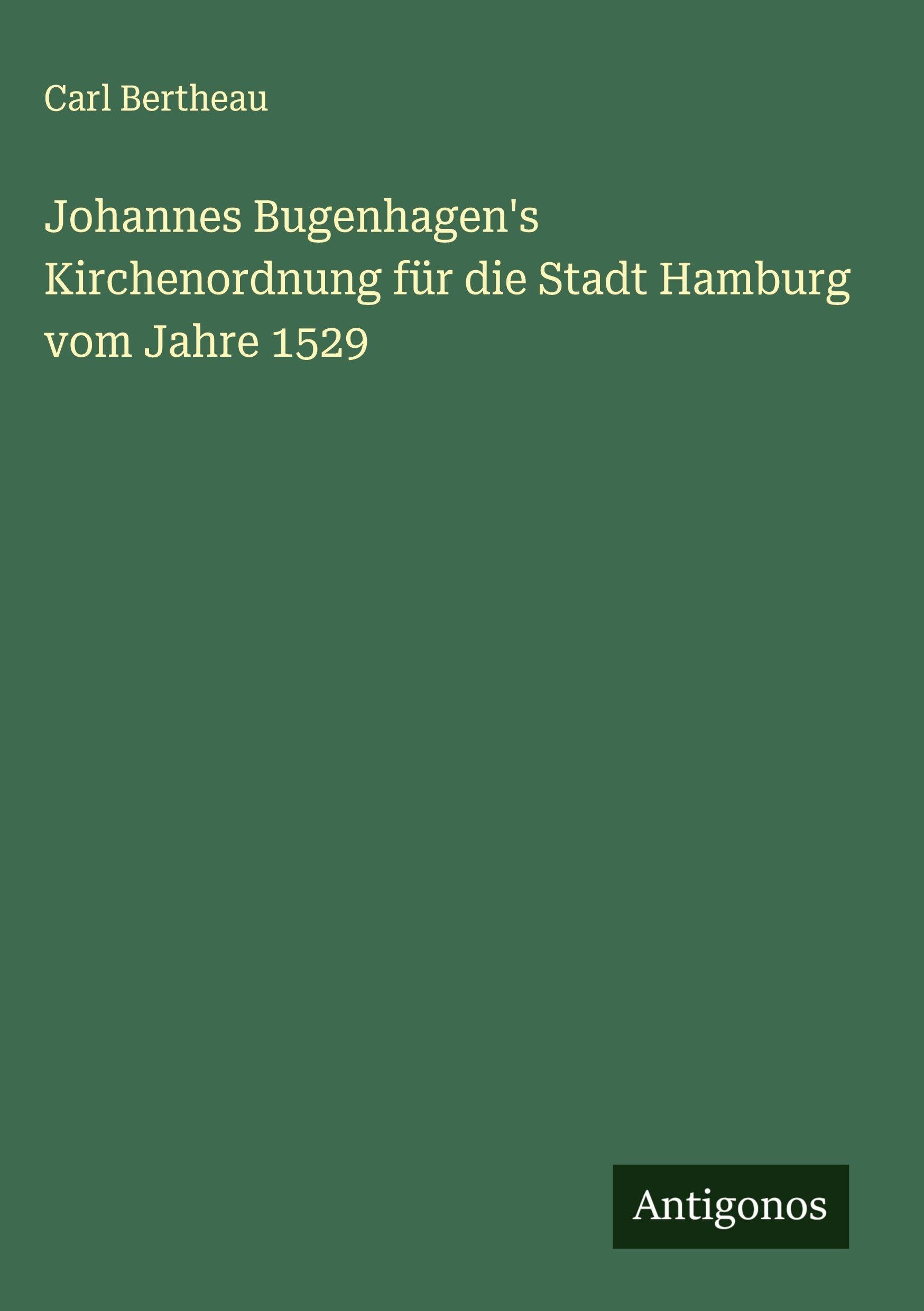 Johannes Bugenhagen's Kirchenordnung für die Stadt Hamburg vom Jahre 1529 Classics