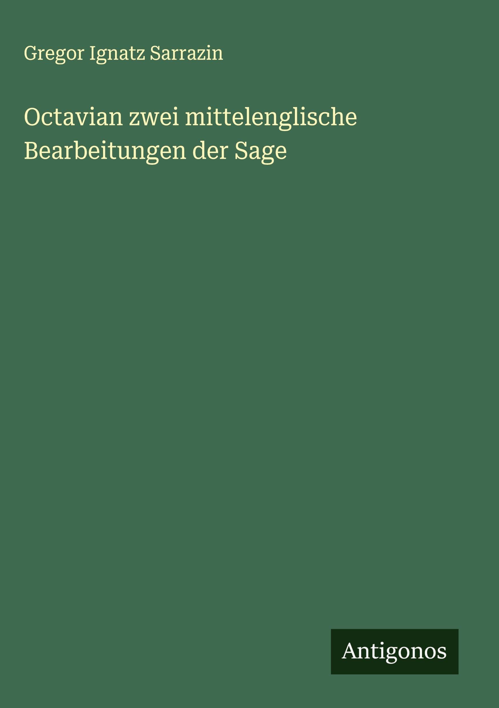 Octavian zwei mittelenglische Bearbeitungen der Sage Classics