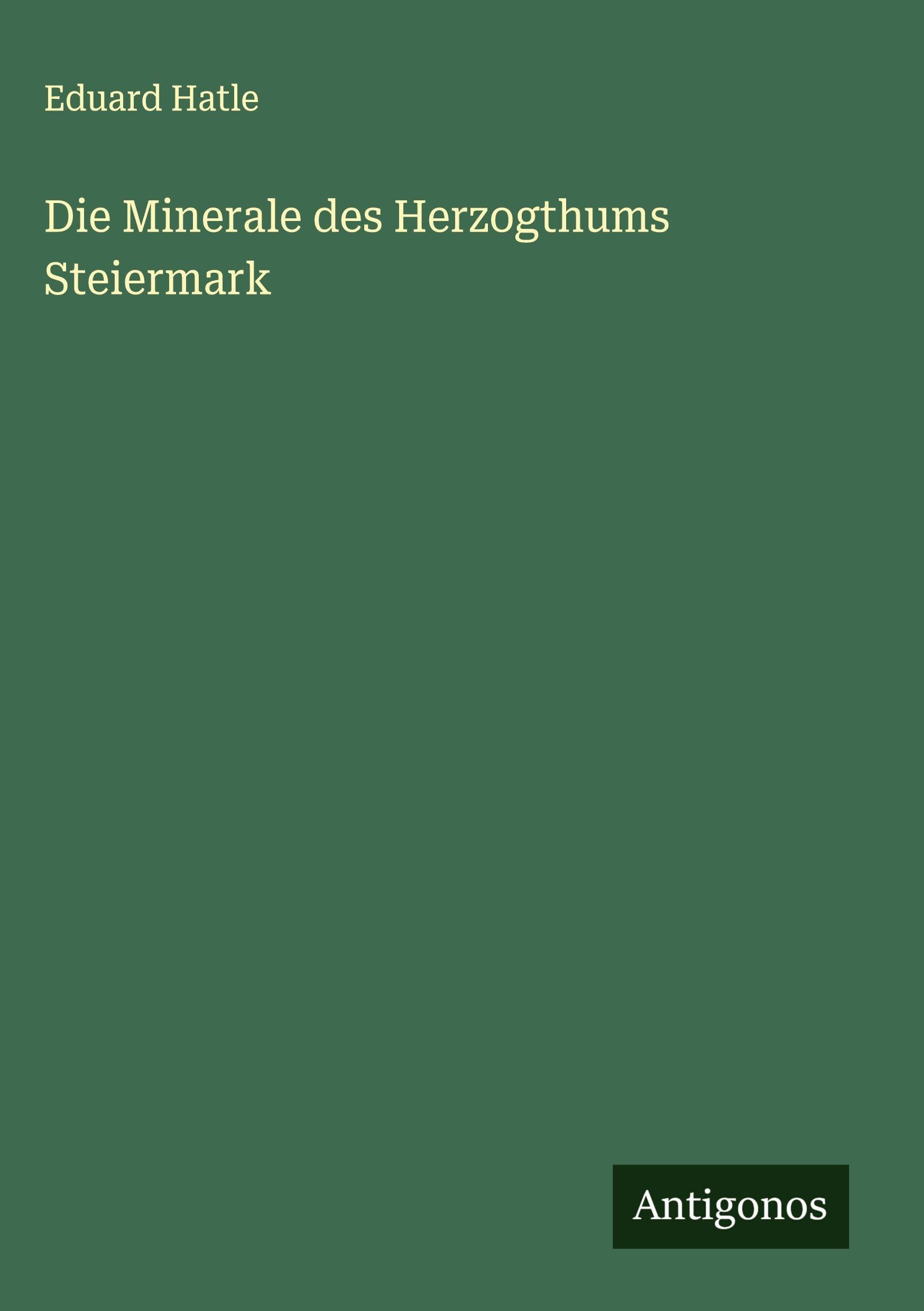 Die Minerale des Herzogthums Steiermark Classics
