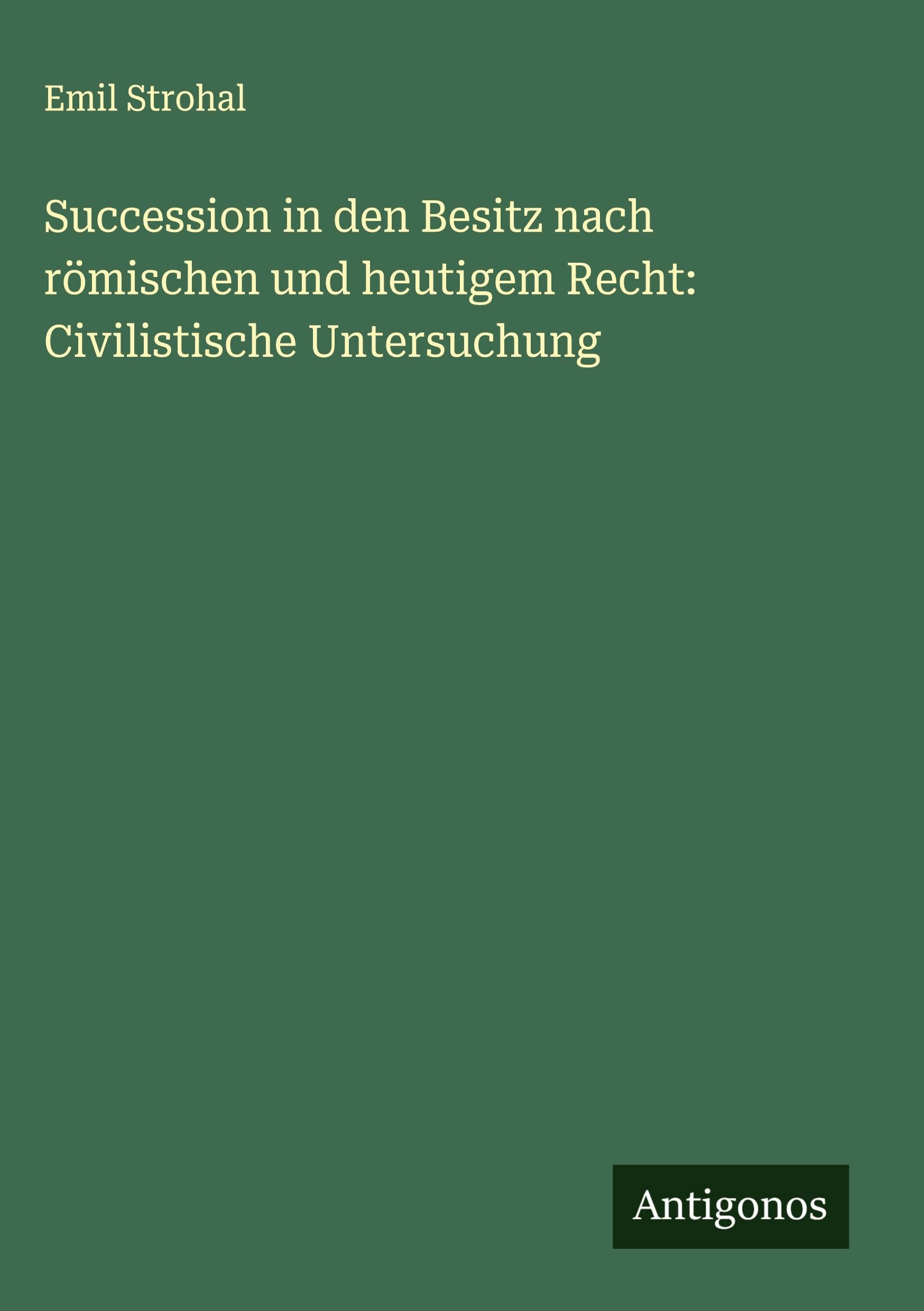 Succession in den Besitz nach römischen und heutigem Recht: Civilistische Untersuchung Classics
