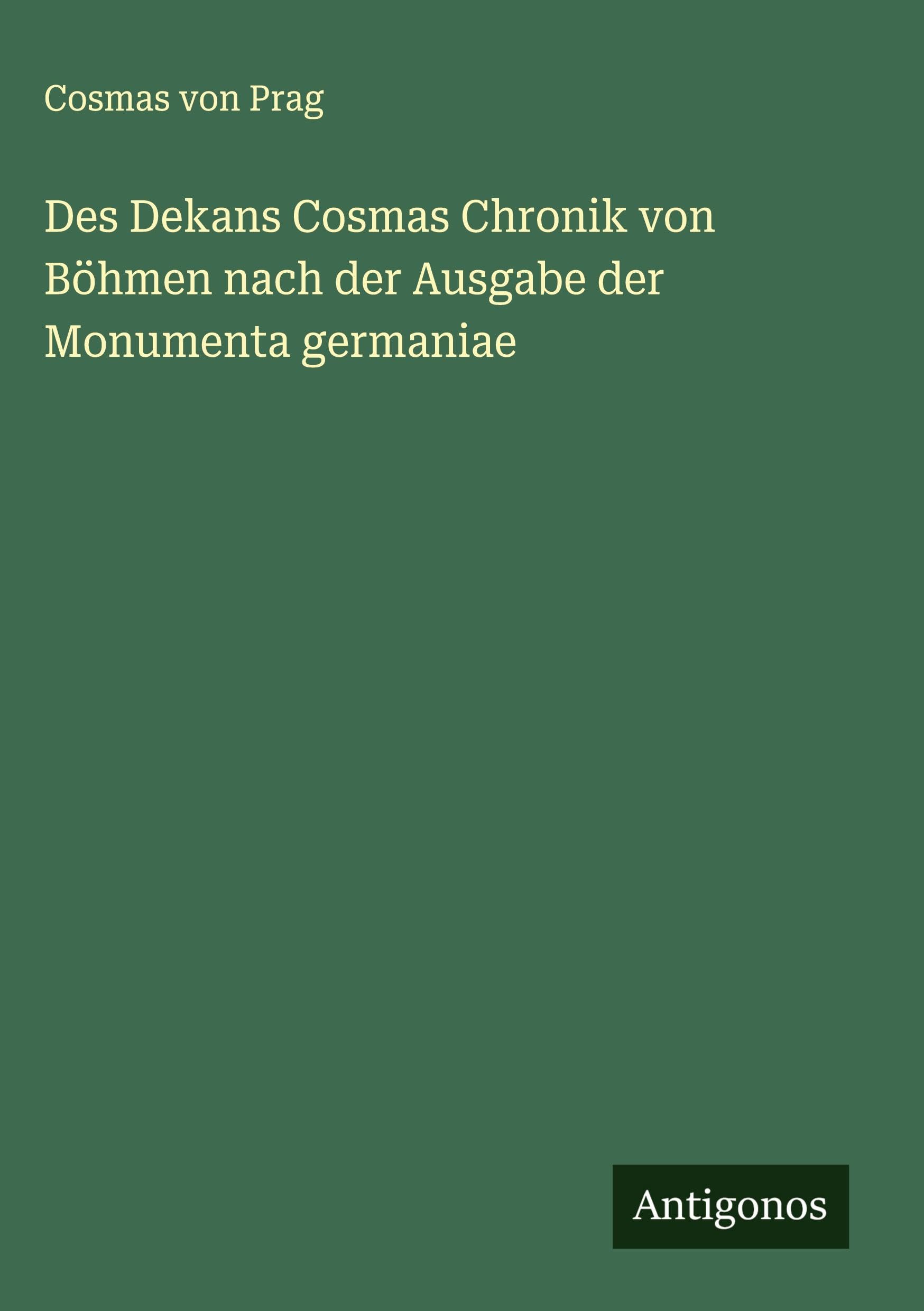 Des Dekans Cosmas Chronik von Böhmen nach der Ausgabe der Monumenta germaniae Classics