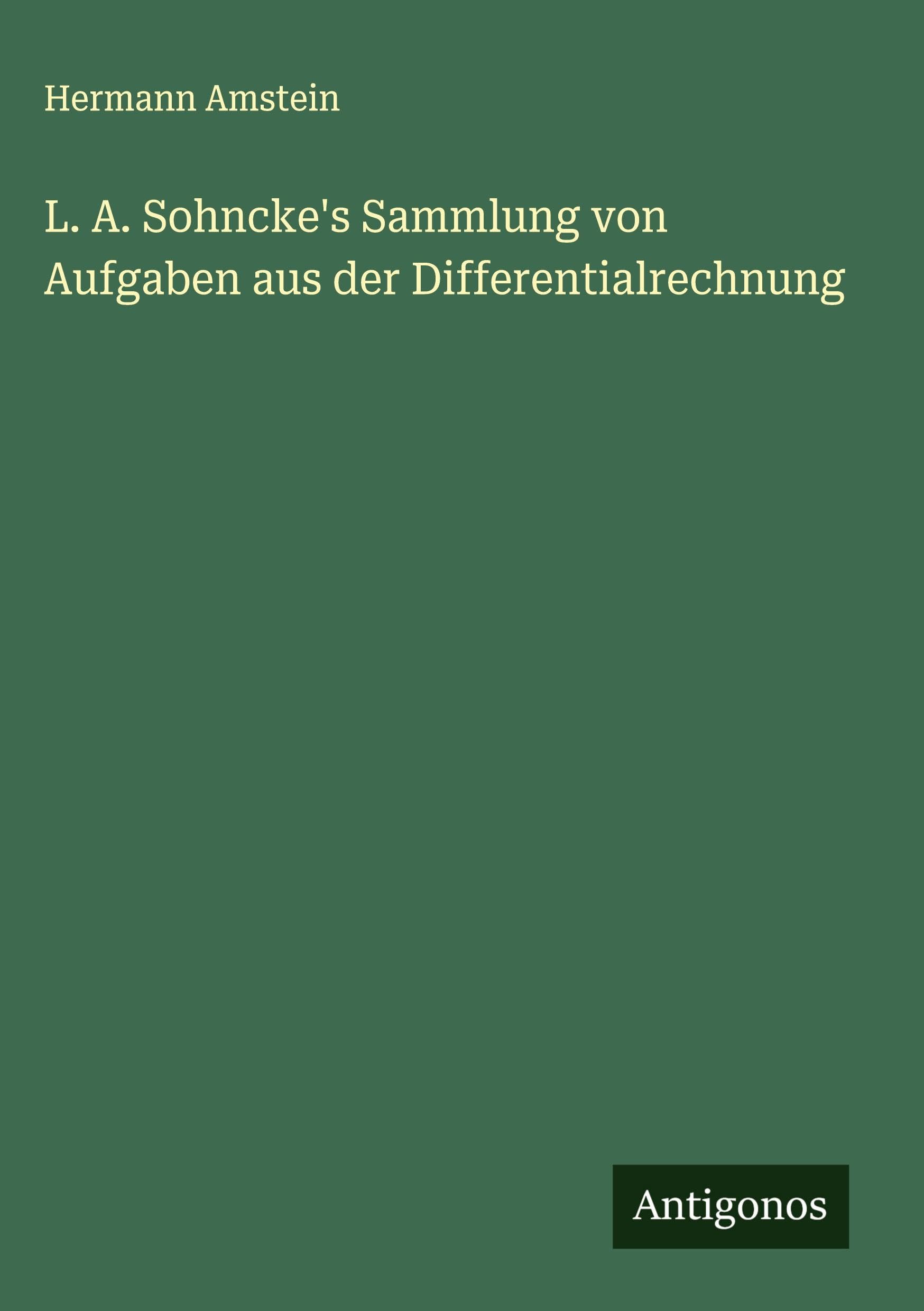 L. A. Sohncke's Sammlung von Aufgaben aus der Differentialrechnung Classics