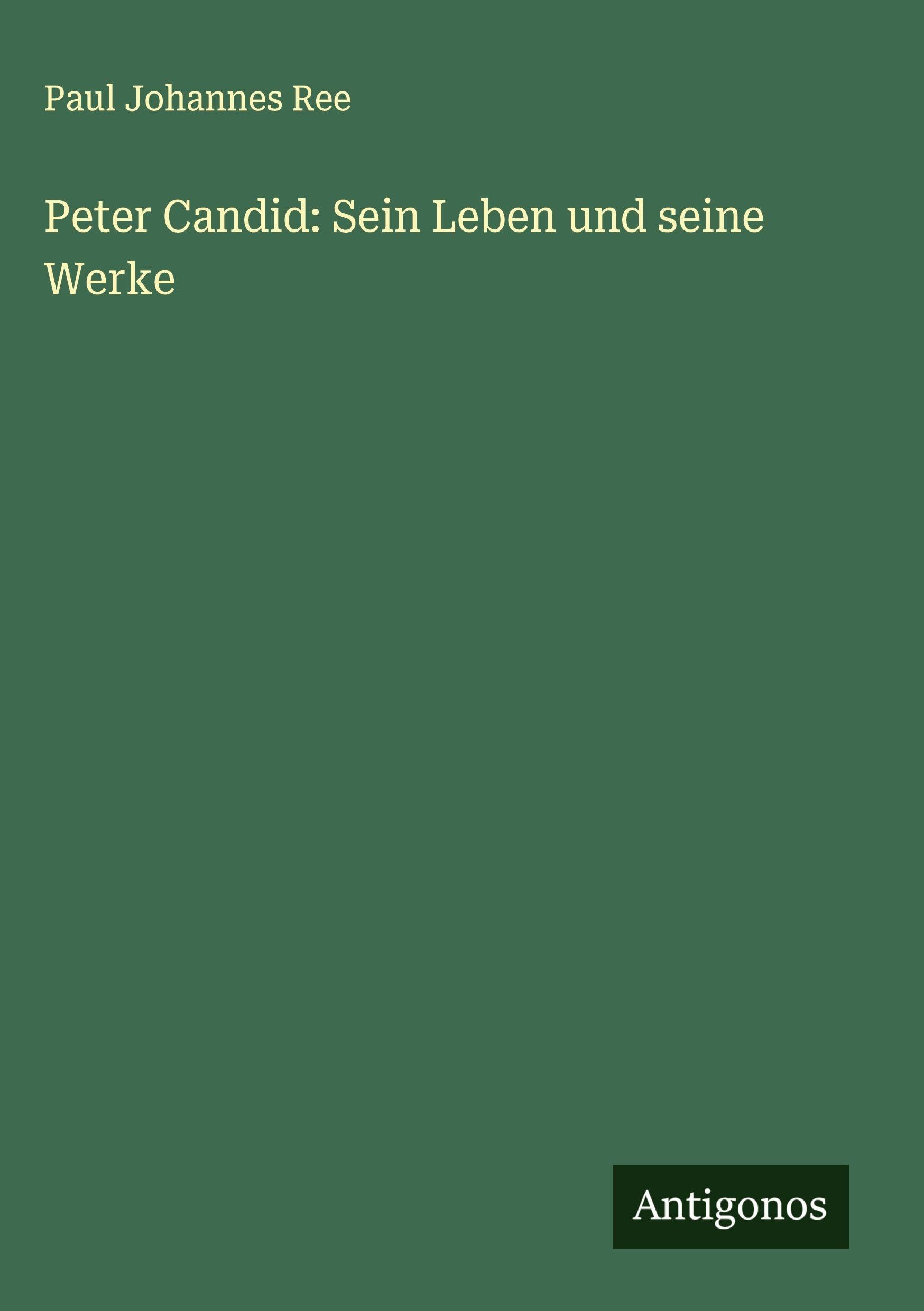 Peter Candid: Sein Leben und seine Werke Classics