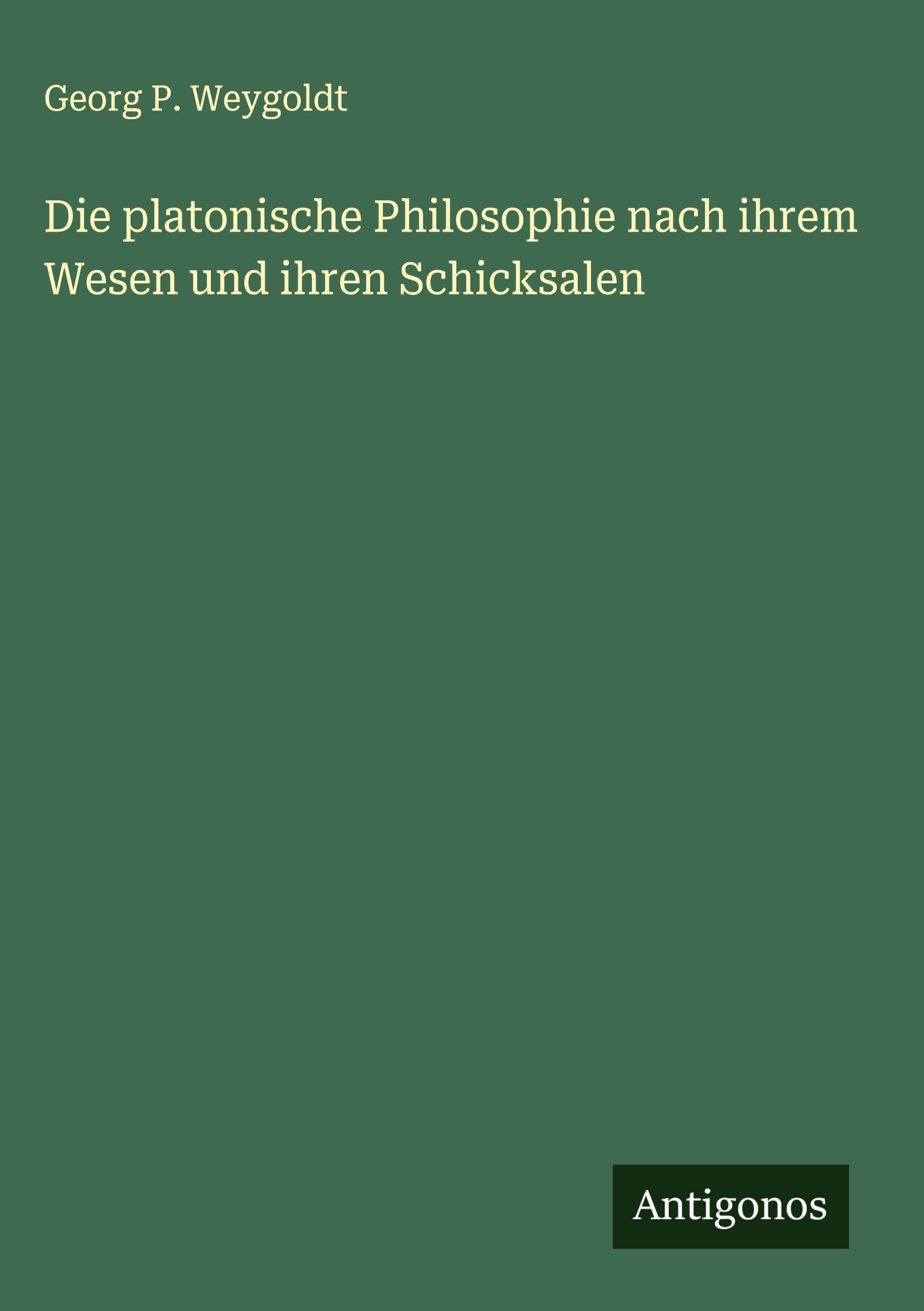 Die platonische Philosophie nach ihrem Wesen und ihren Schicksalen Classics