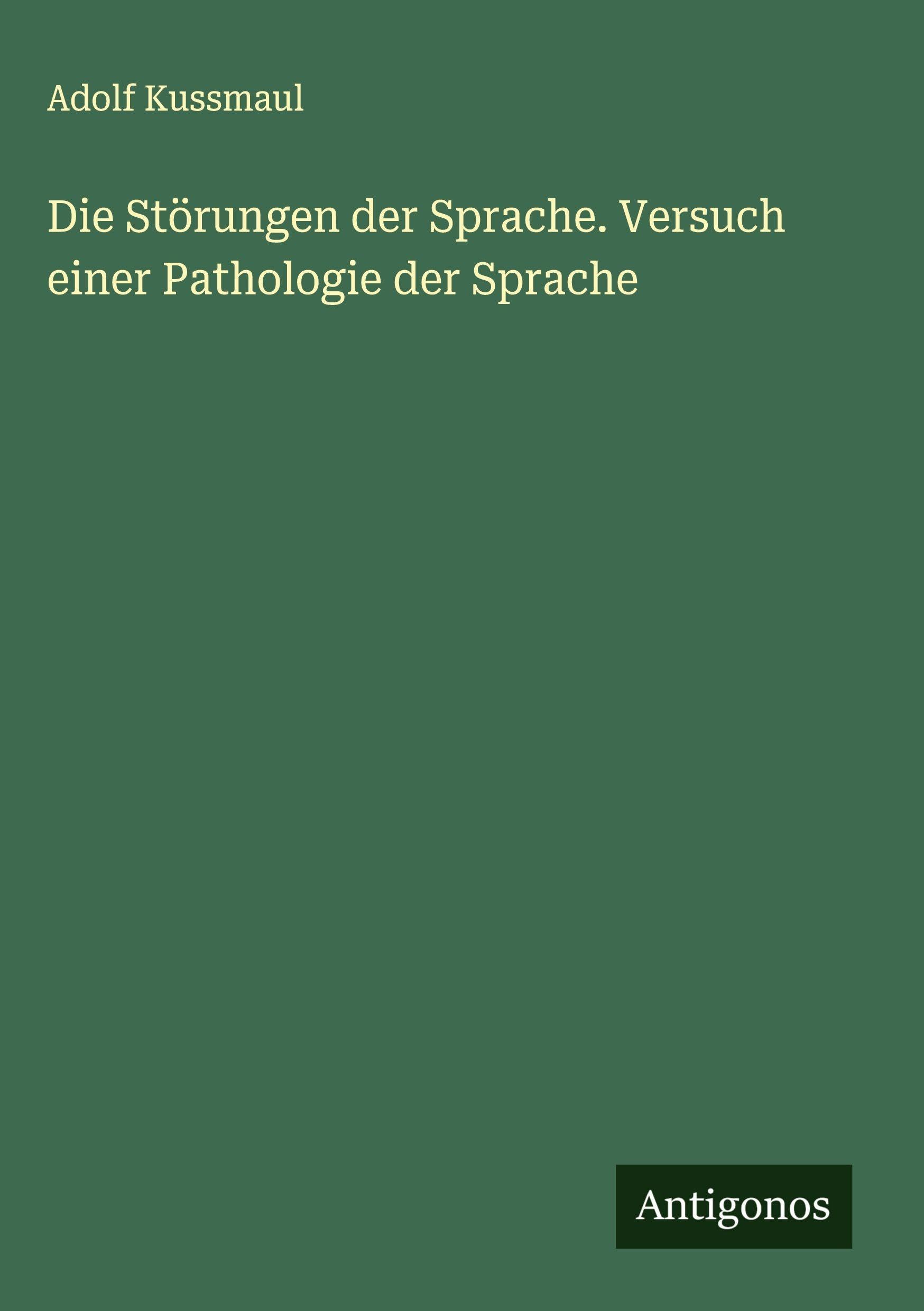 Die Störungen der Sprache. Versuch einer Pathologie der Sprache Classics