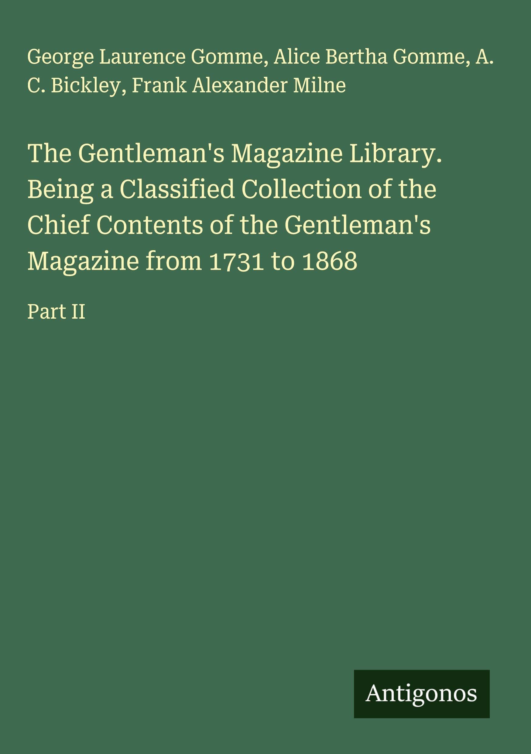 The Gentleman's Magazine Library. Being a Classified Collection of the Chief Contents of the Gentleman's Magazine from 1731 to 1868 Classics