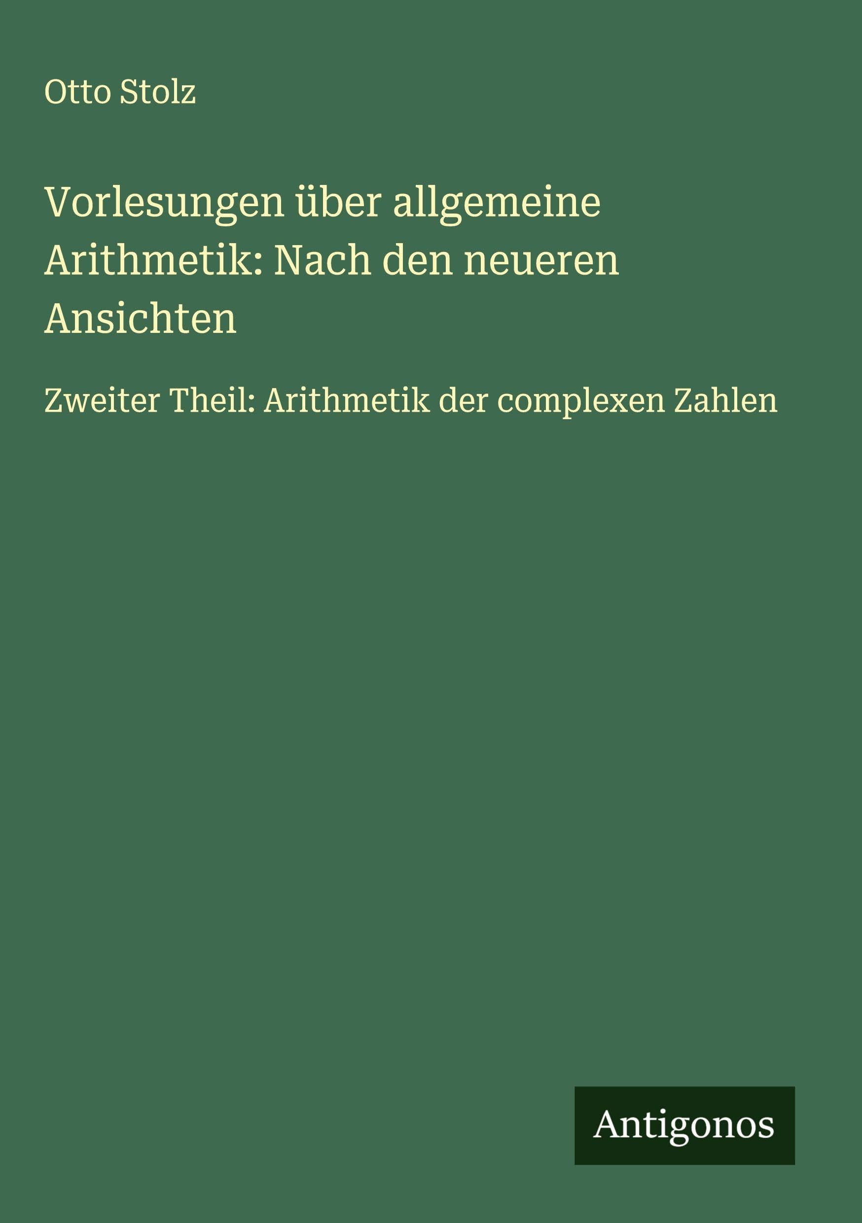Vorlesungen über allgemeine Arithmetik: Nach den neueren Ansichten Classics