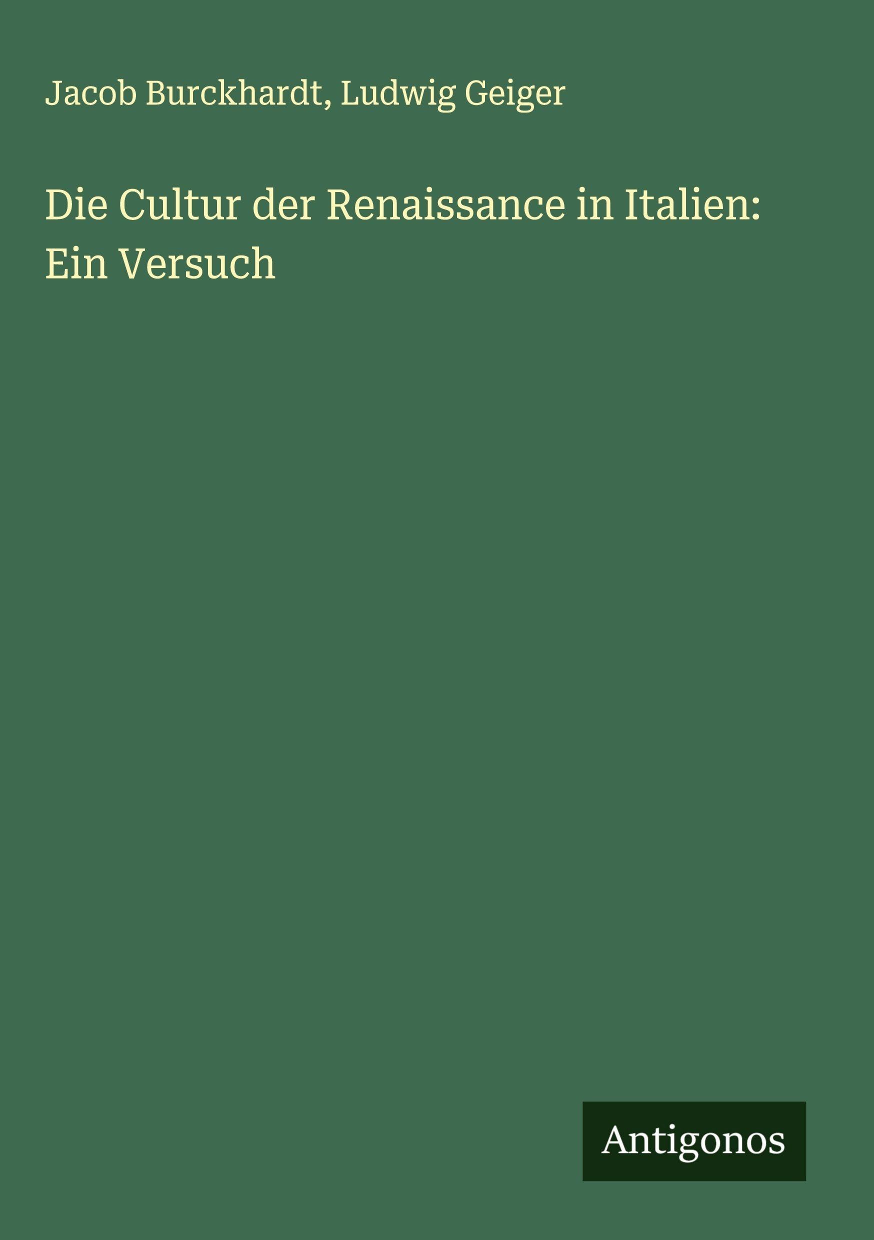 Die Cultur der Renaissance in Italien: Ein Versuch Classics