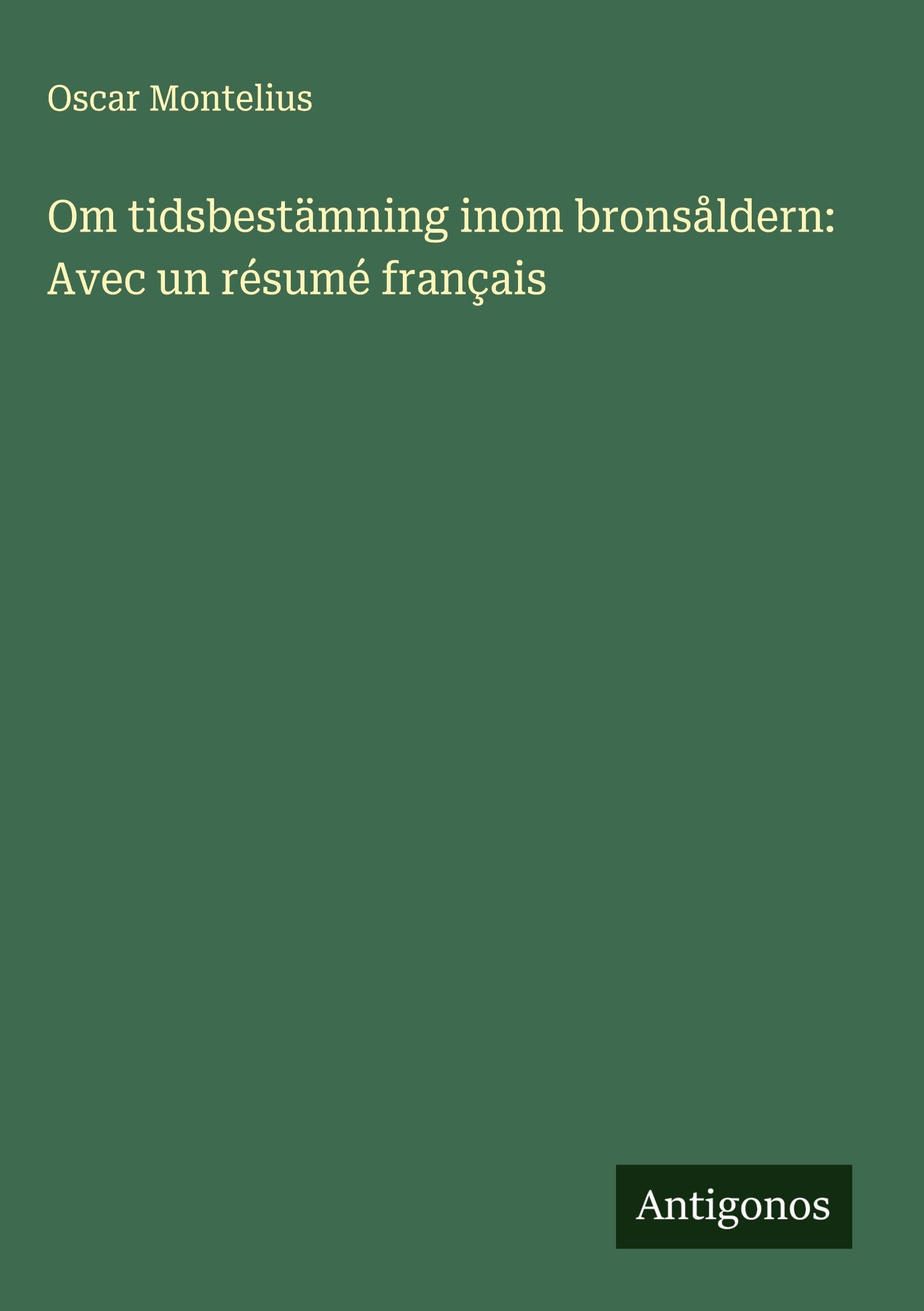 Om tidsbestämning inom bronsåldern: Avec un résumé français Classics