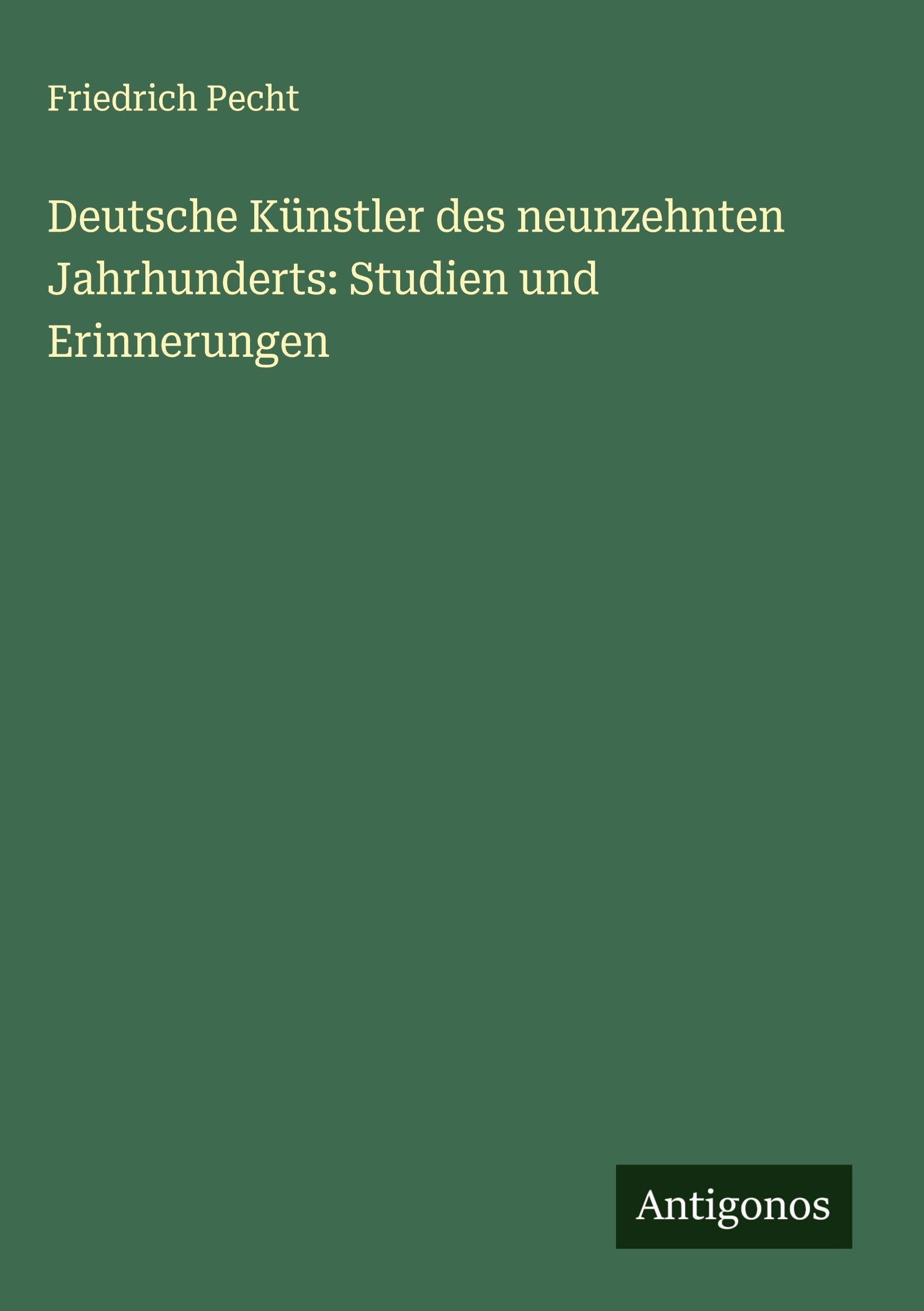 Deutsche Künstler des neunzehnten Jahrhunderts: Studien und Erinnerungen Classics