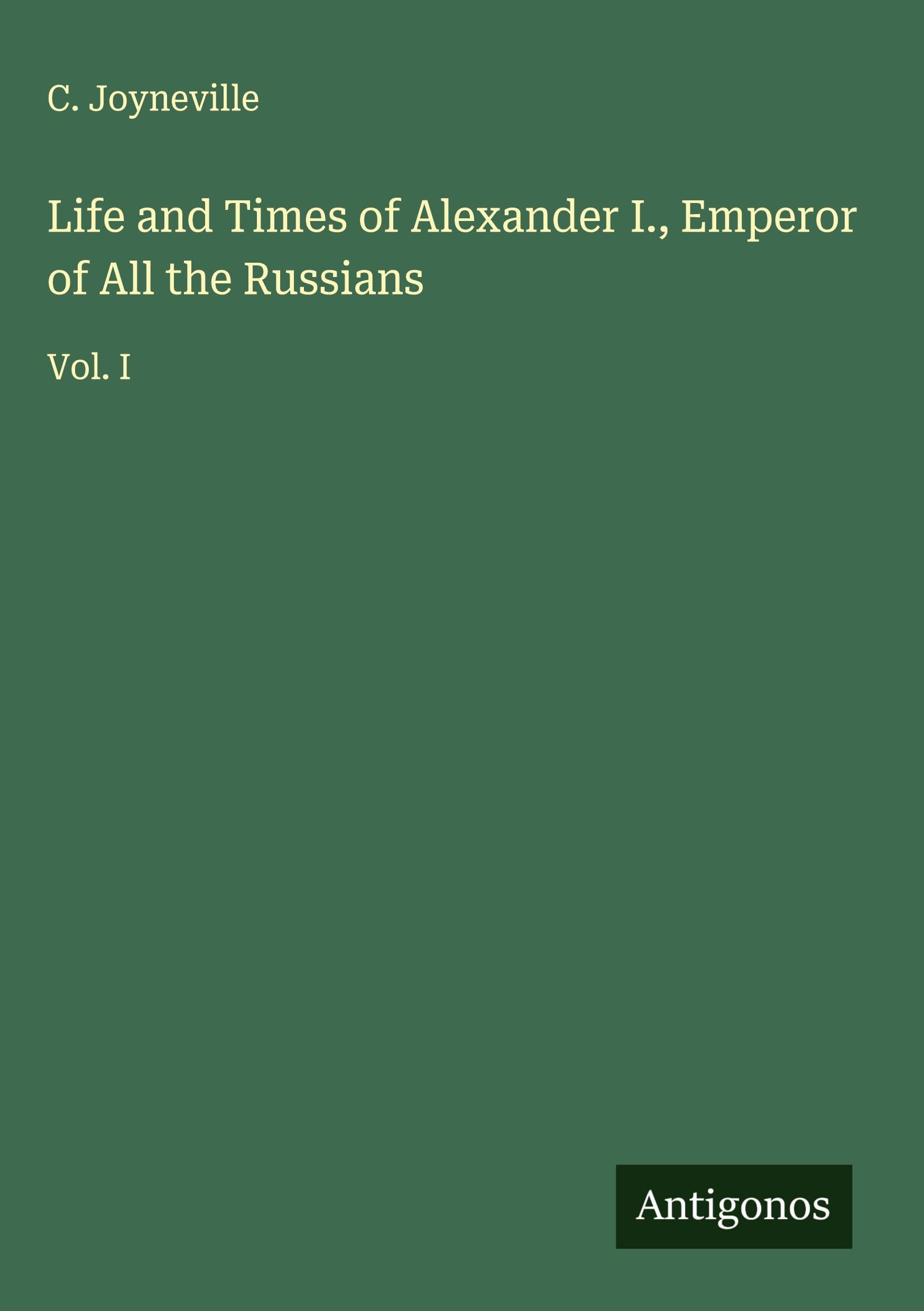Life and Times of Alexander I., Emperor of All the Russians Classics