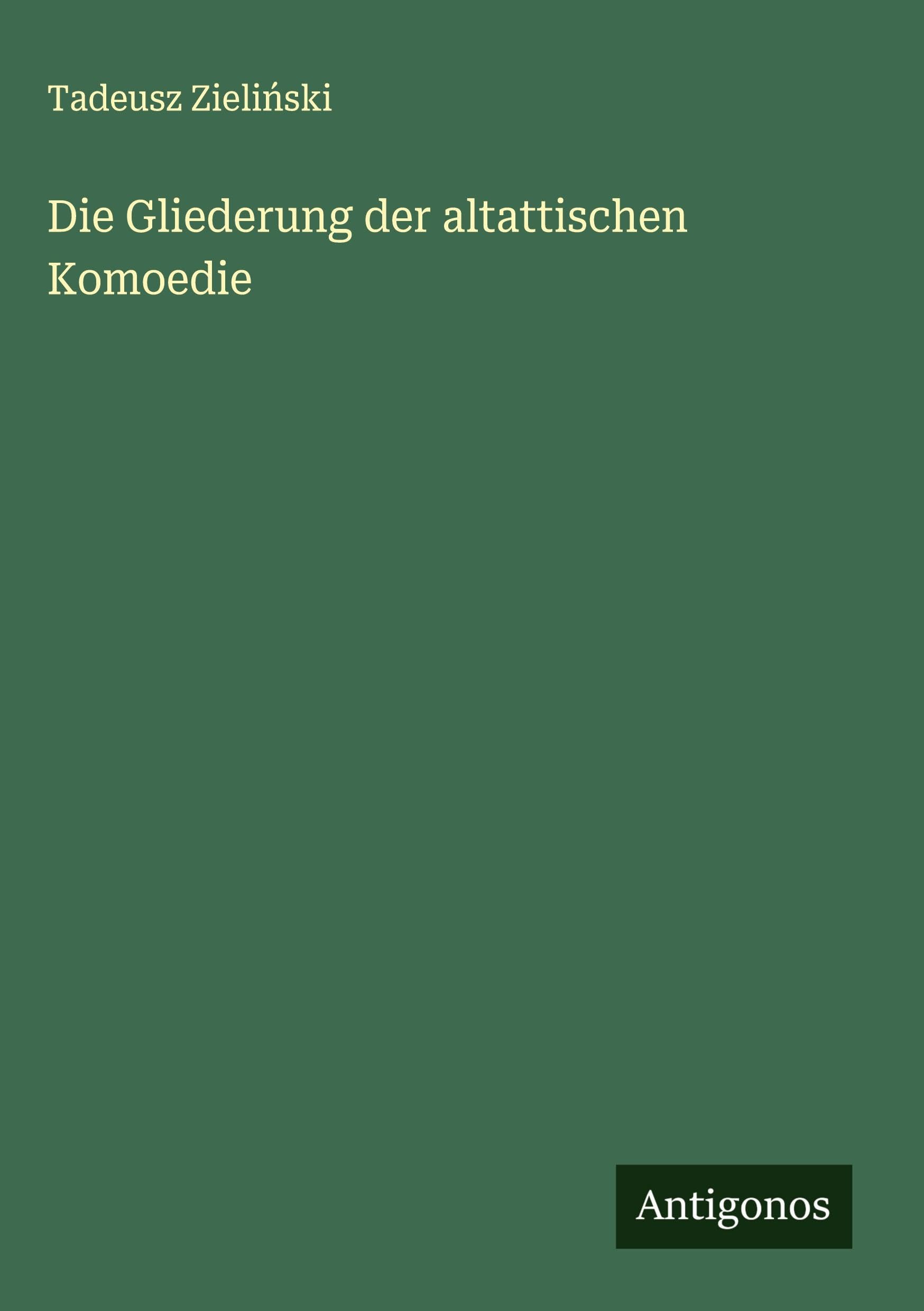 Die Gliederung der altattischen Komoedie Classics