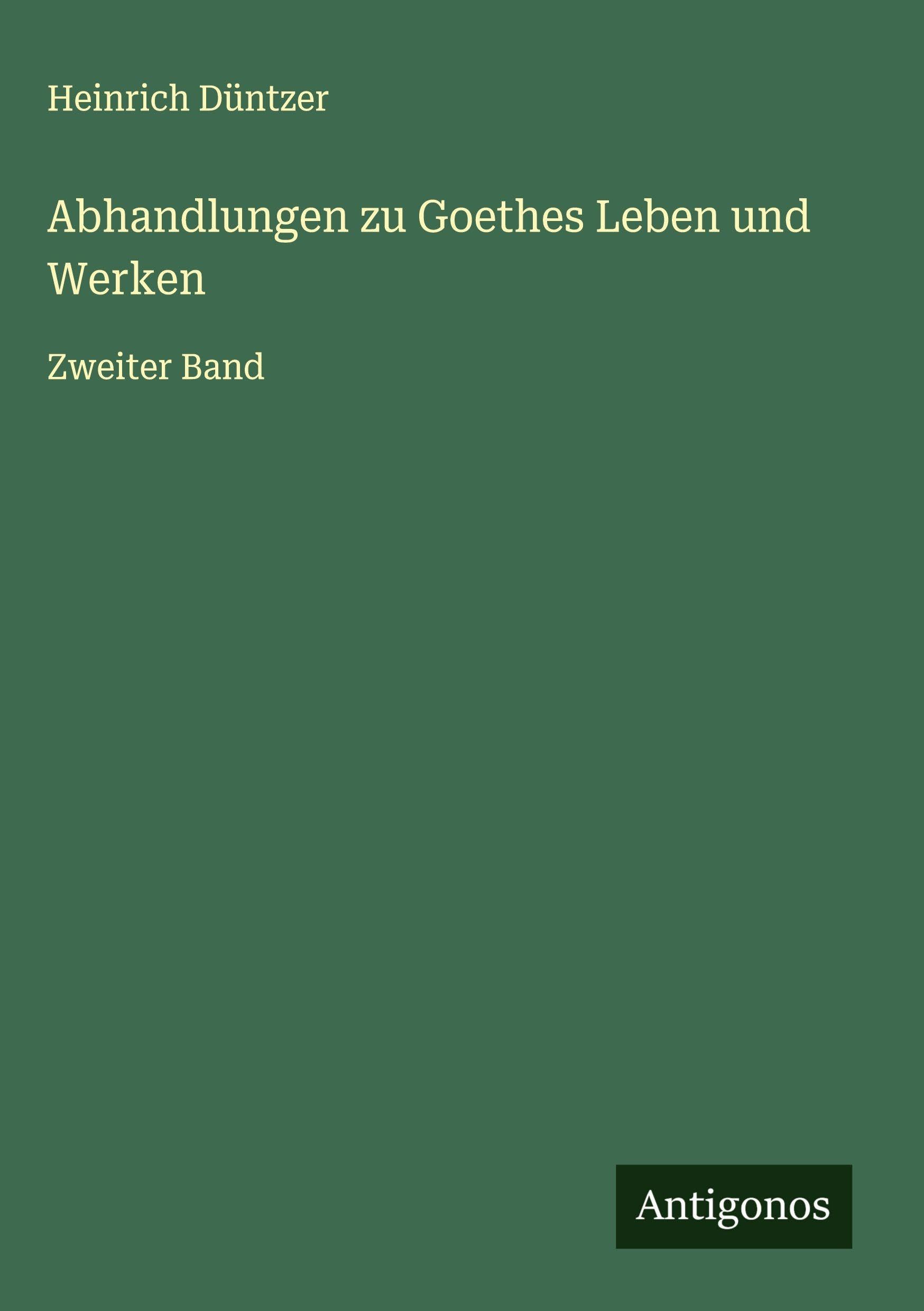 Abhandlungen zu Goethes Leben und Werken Classics