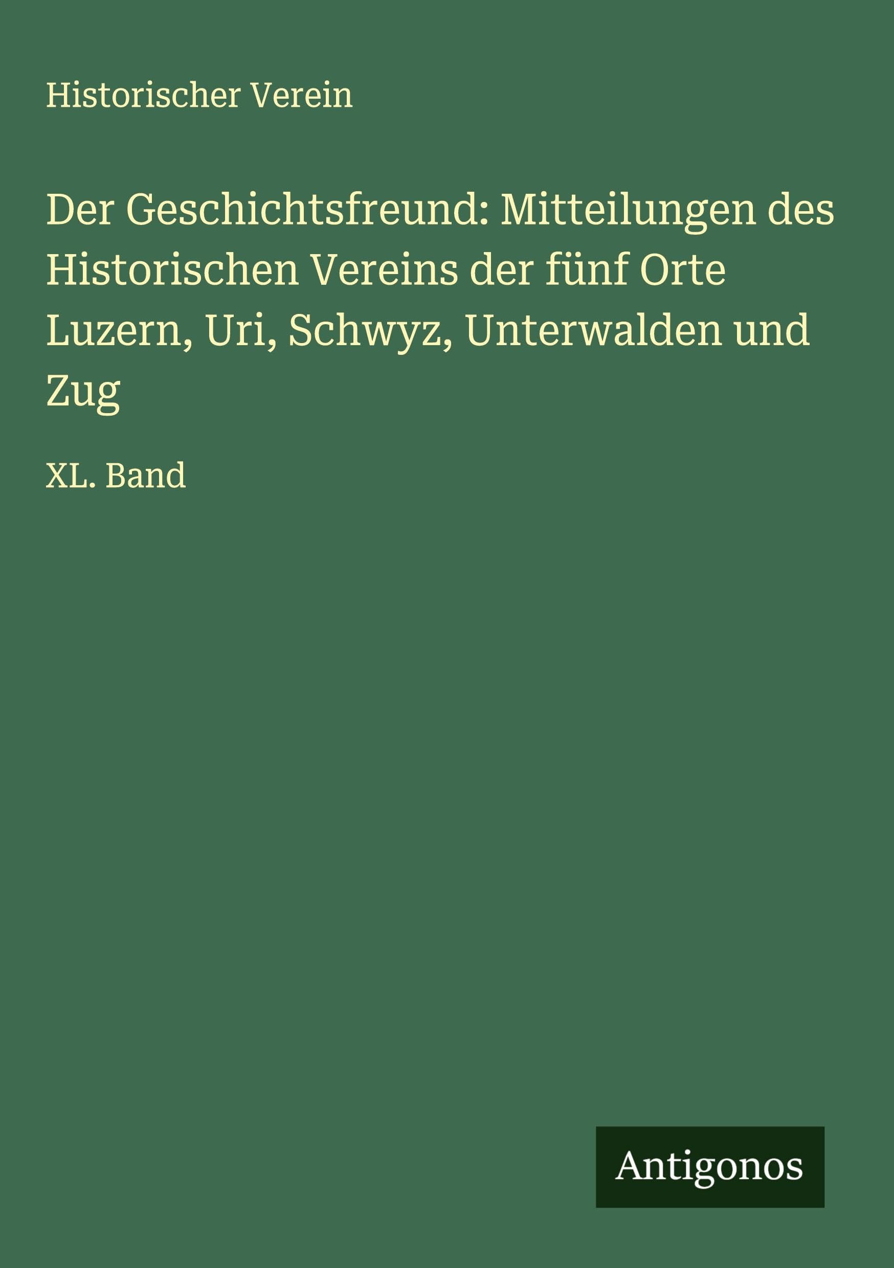 Der Geschichtsfreund: Mitteilungen des Historischen Vereins der fünf Orte Luzern, Uri, Schwyz, Unterwalden und Zug Classics