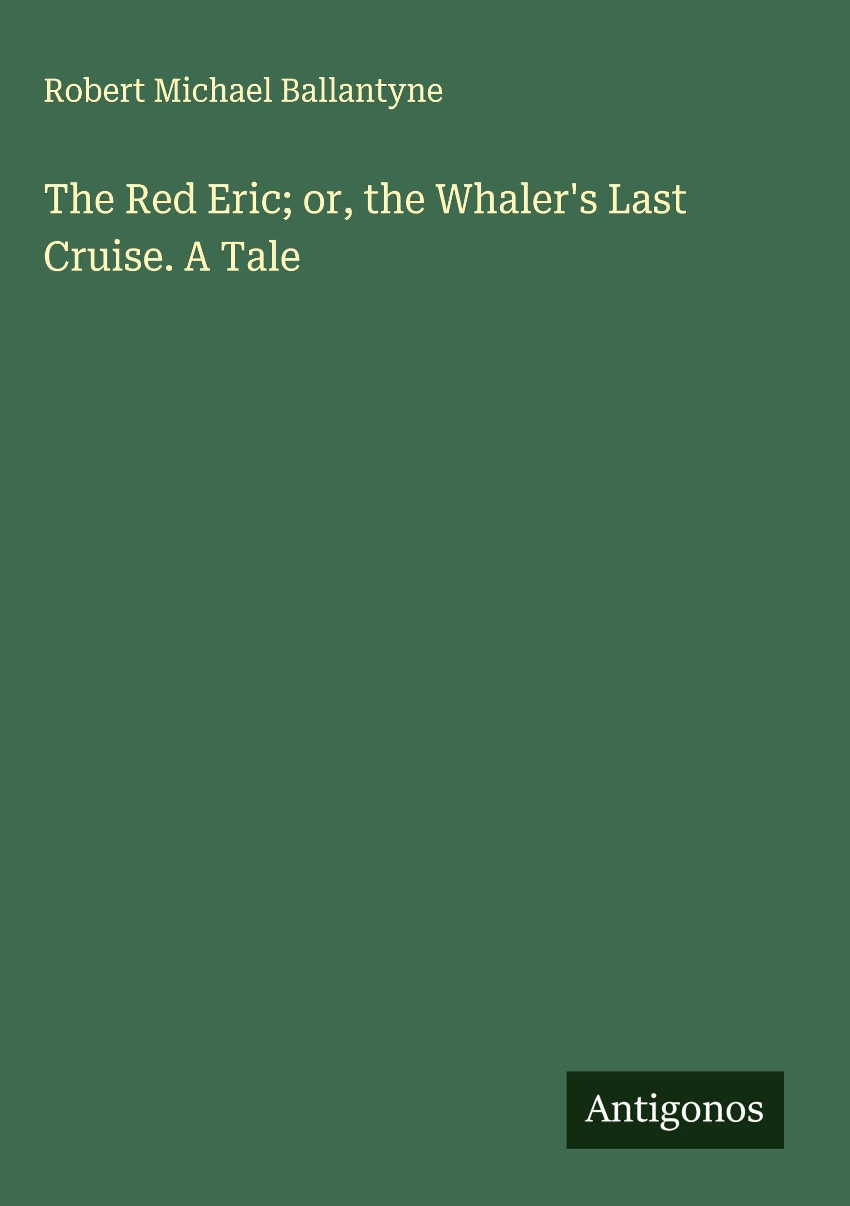 The Red Eric; or, the Whaler's Last Cruise. A Tale Classics