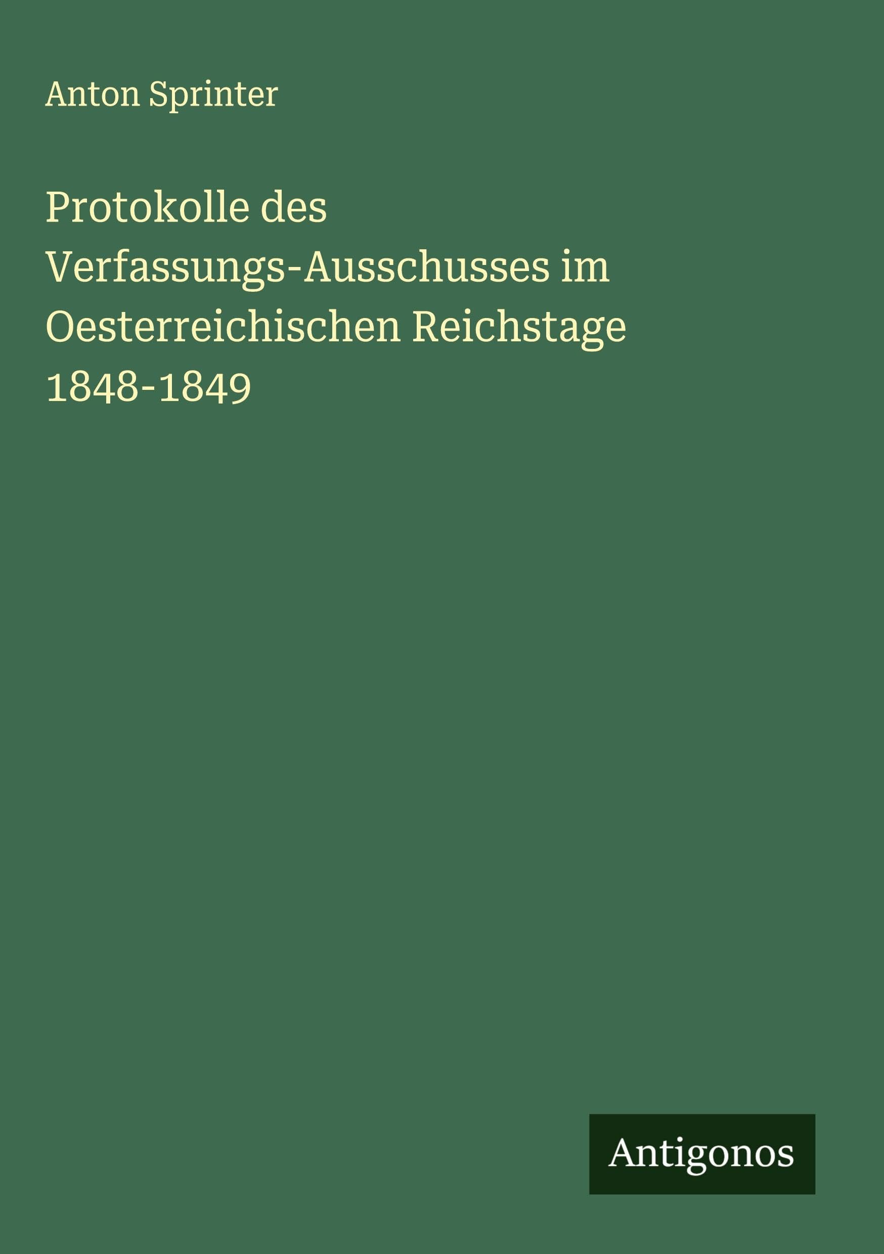 Protokolle des Verfassungs-Ausschusses im Oesterreichischen Reichstage 1848-1849 Classics