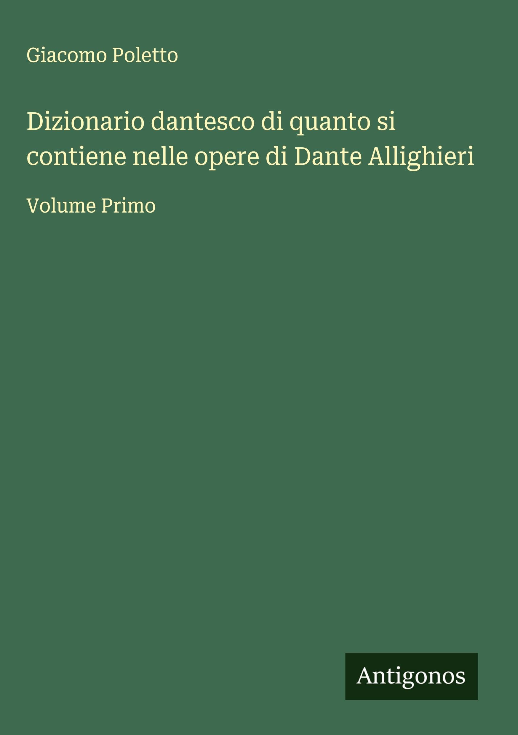 Dizionario dantesco di quanto si contiene nelle opere di Dante Allighieri Classics