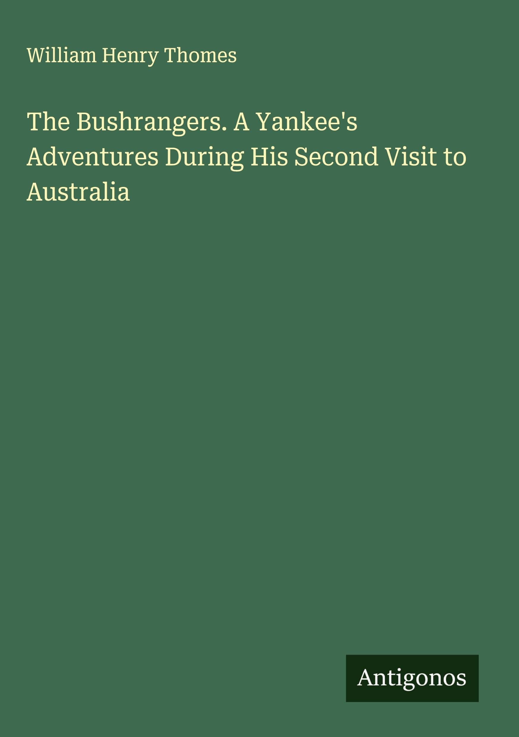 The Bushrangers. A Yankee's Adventures During His Second Visit to Australia Classics