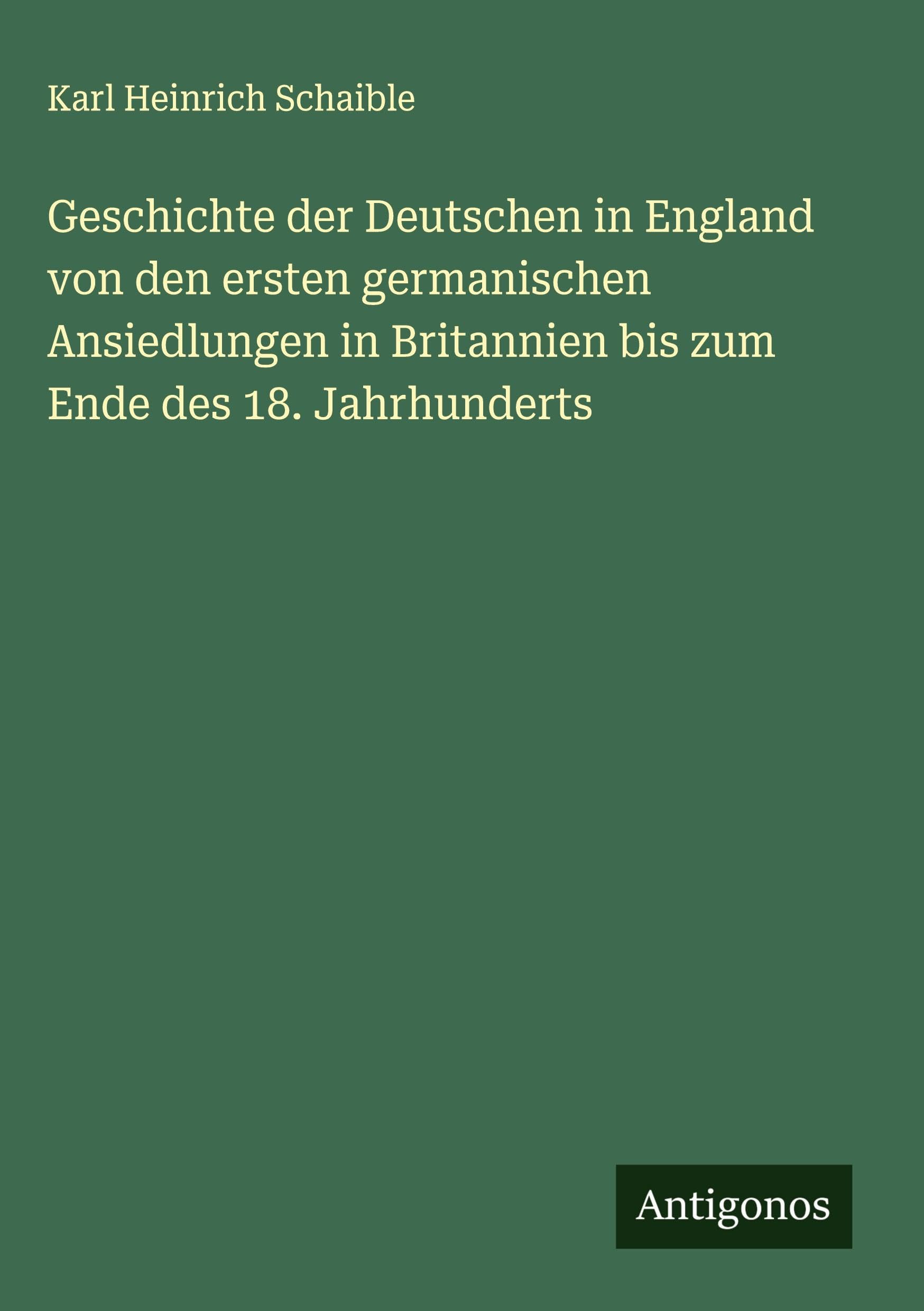 Geschichte der Deutschen in England von den ersten germanischen Ansiedlungen in Britannien bis zum Ende des 18. Jahrhunderts Classics