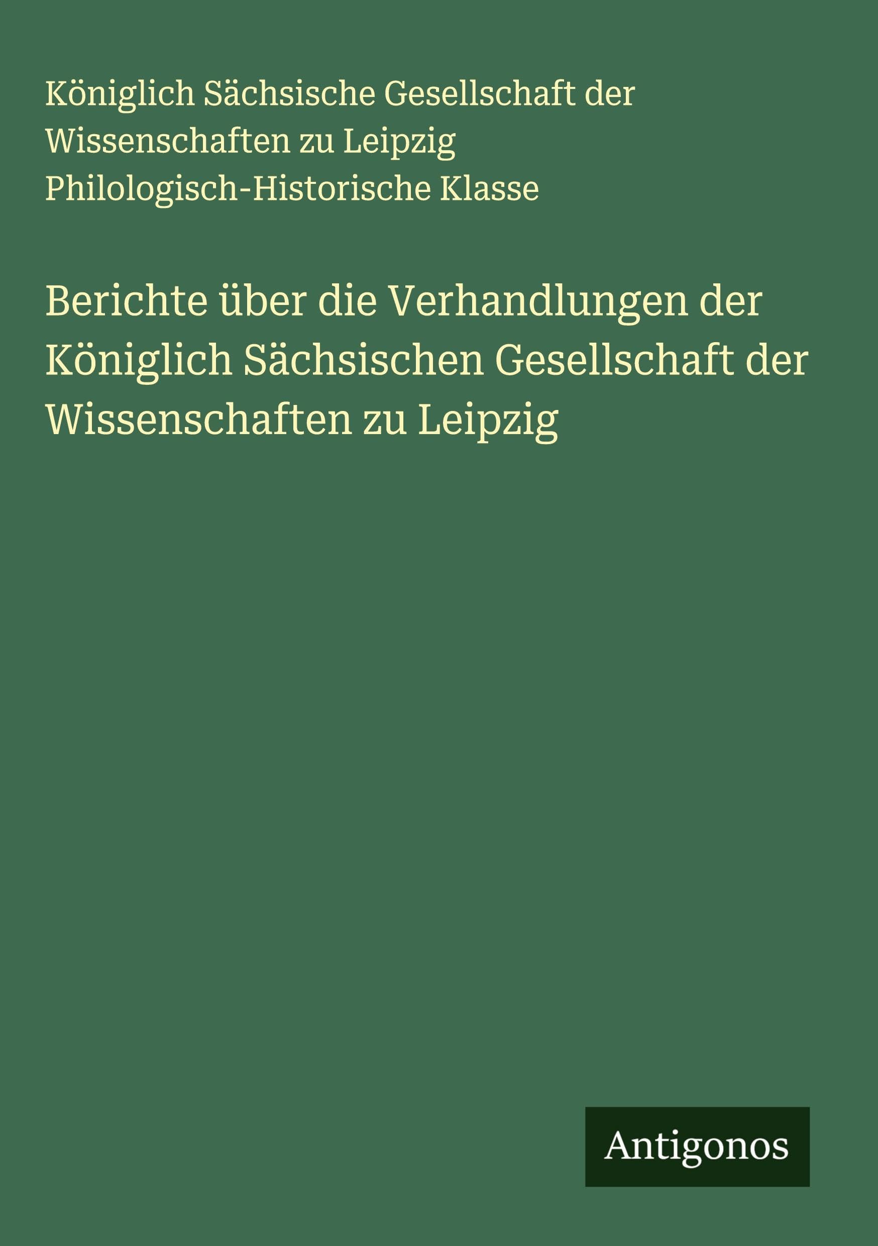 Berichte über die Verhandlungen der Königlich Sächsischen Gesellschaft der Wissenschaften zu Leipzig Classics