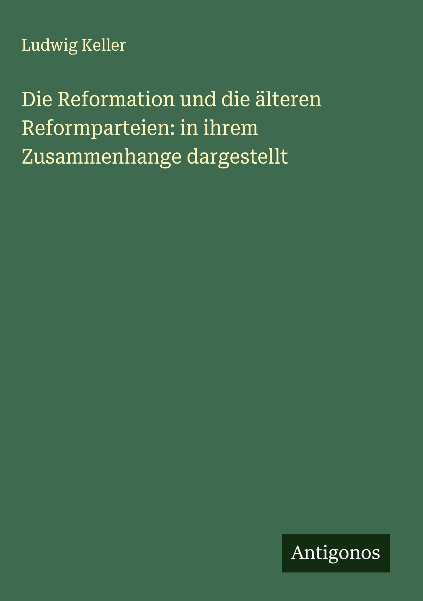 Die Reformation und die älteren Reformparteien: in ihrem Zusammenhange dargestellt Classics