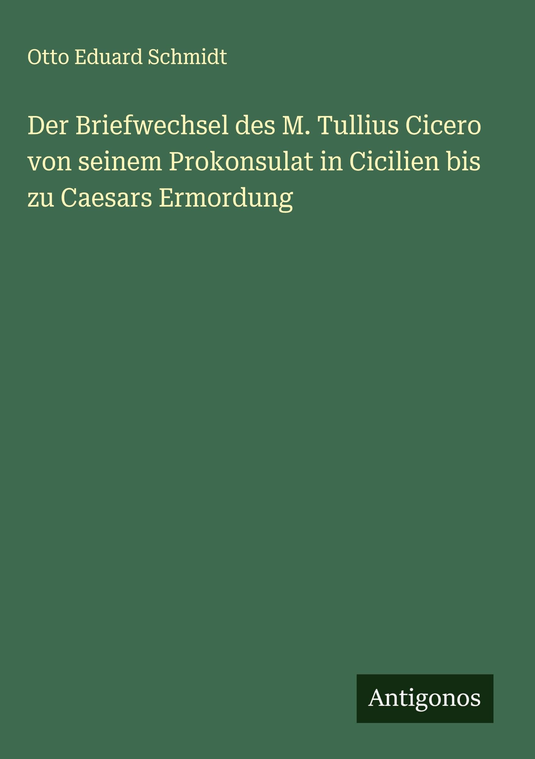 Der Briefwechsel des M. Tullius Cicero von seinem Prokonsulat in Cicilien bis zu Caesars Ermordung Classics