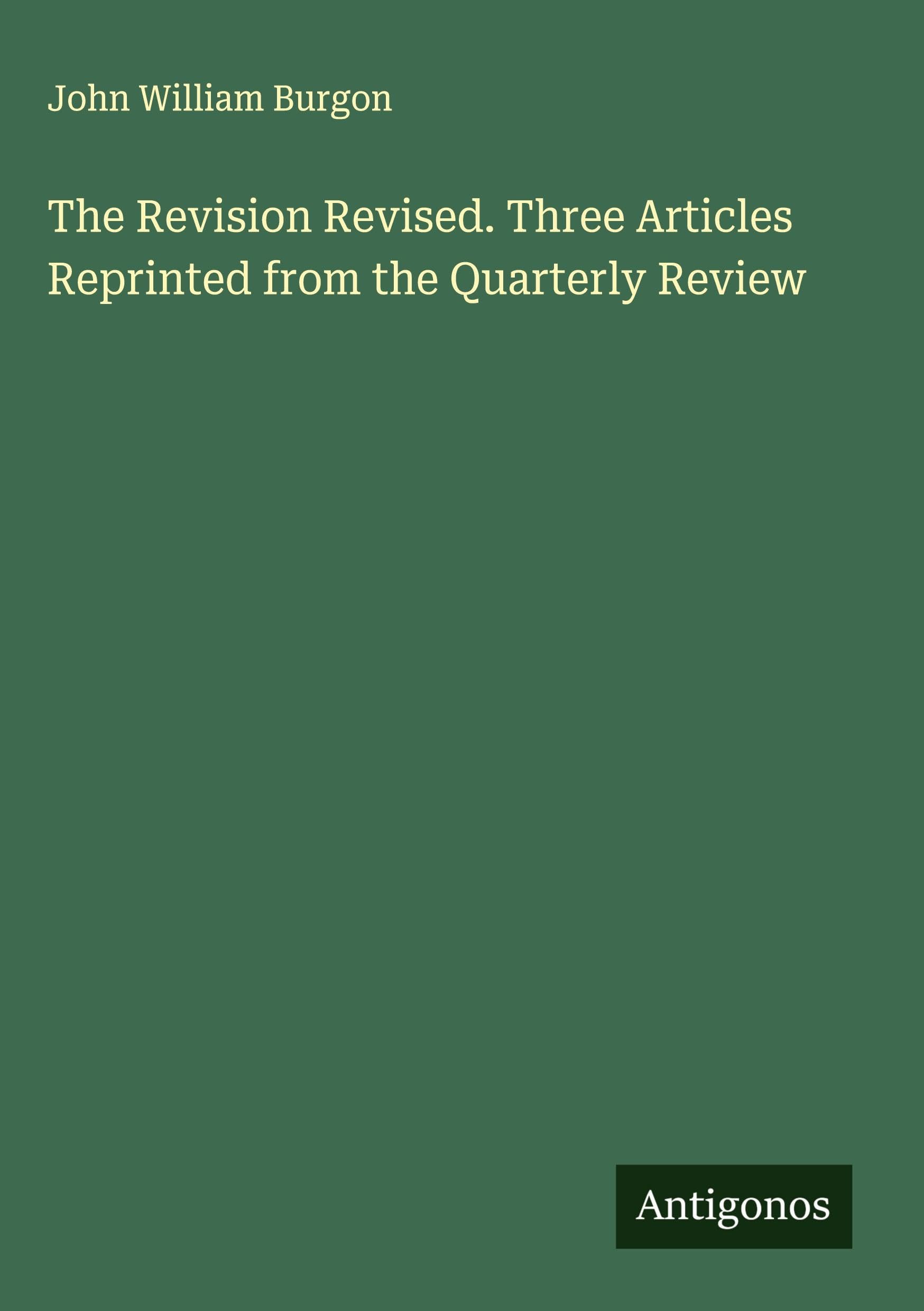 The Revision Revised. Three Articles Reprinted from the Quarterly Review Classics