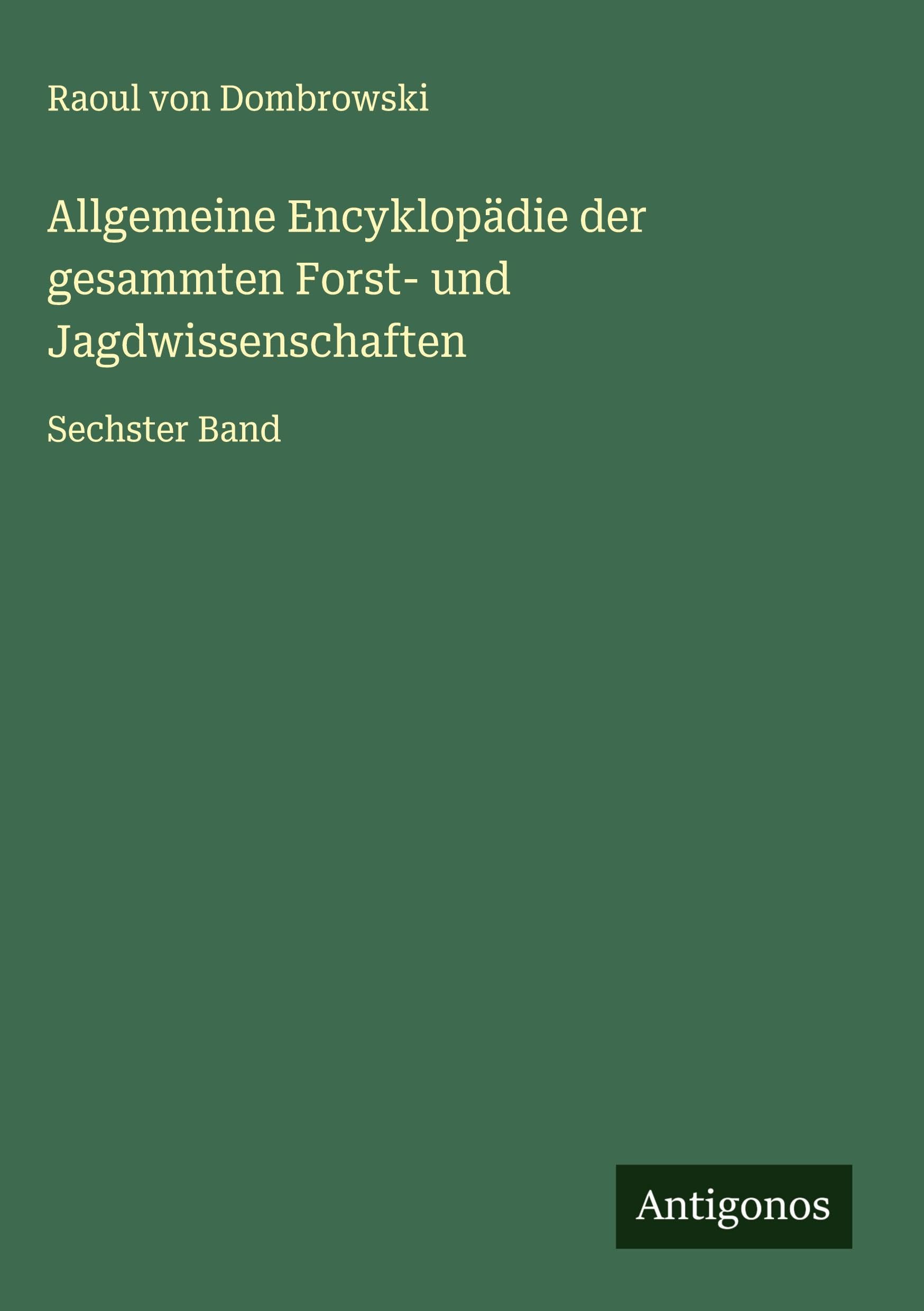 Allgemeine Encyklopädie der gesammten Forst- und Jagdwissenschaften Classics