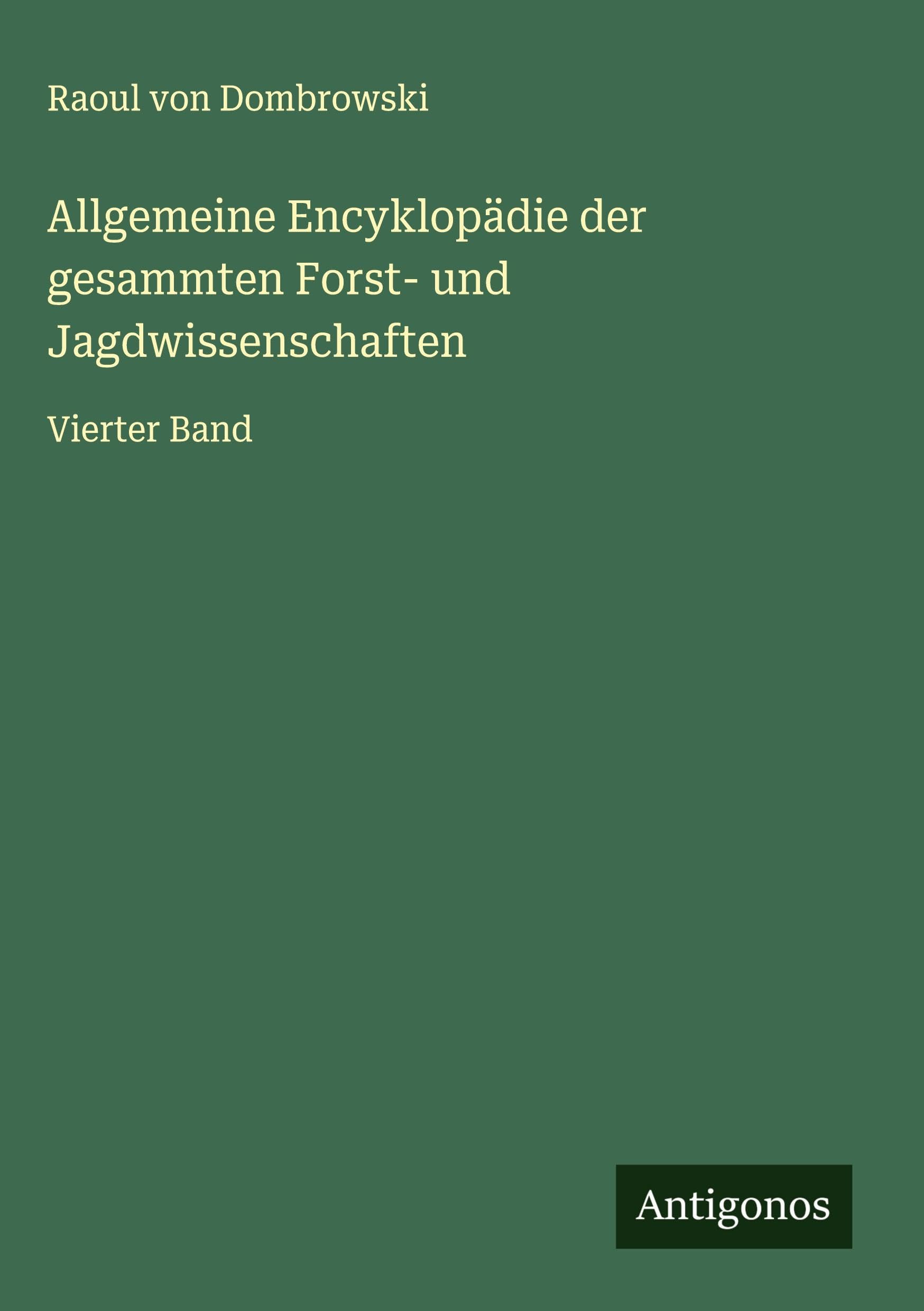 Allgemeine Encyklopädie der gesammten Forst- und Jagdwissenschaften Classics
