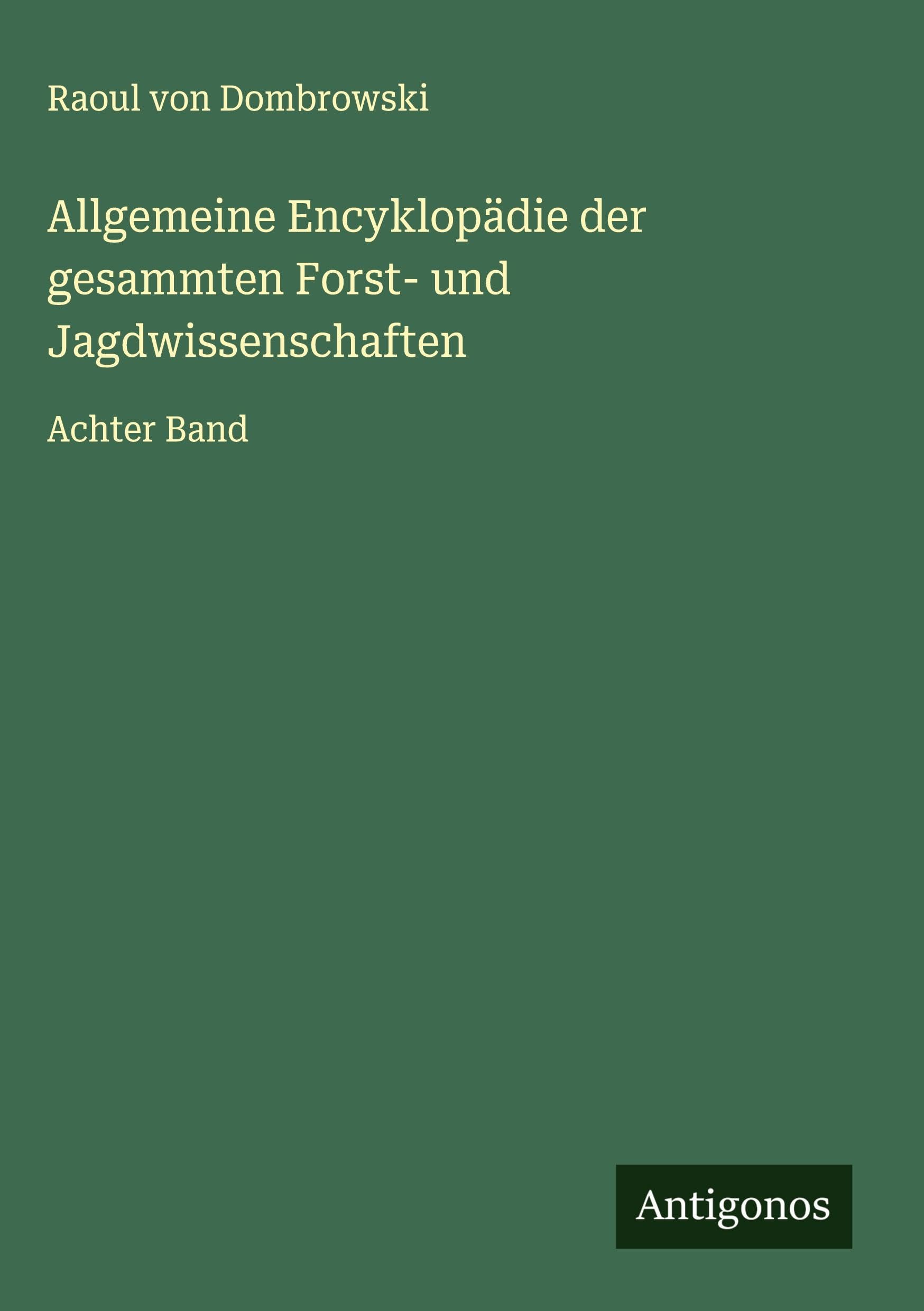 Allgemeine Encyklopädie der gesammten Forst- und Jagdwissenschaften Classics