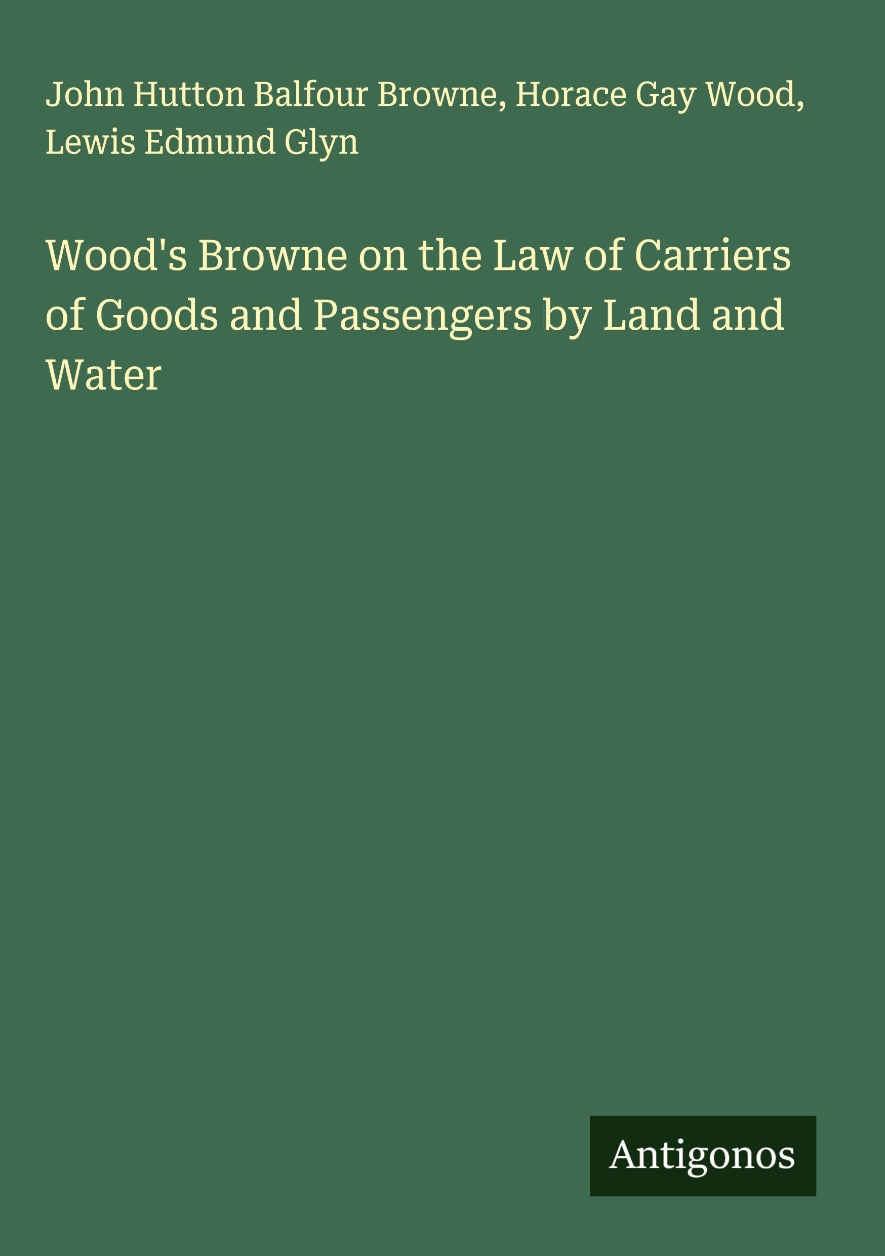 Wood's Browne on the Law of Carriers of Goods and Passengers by Land and Water Classics