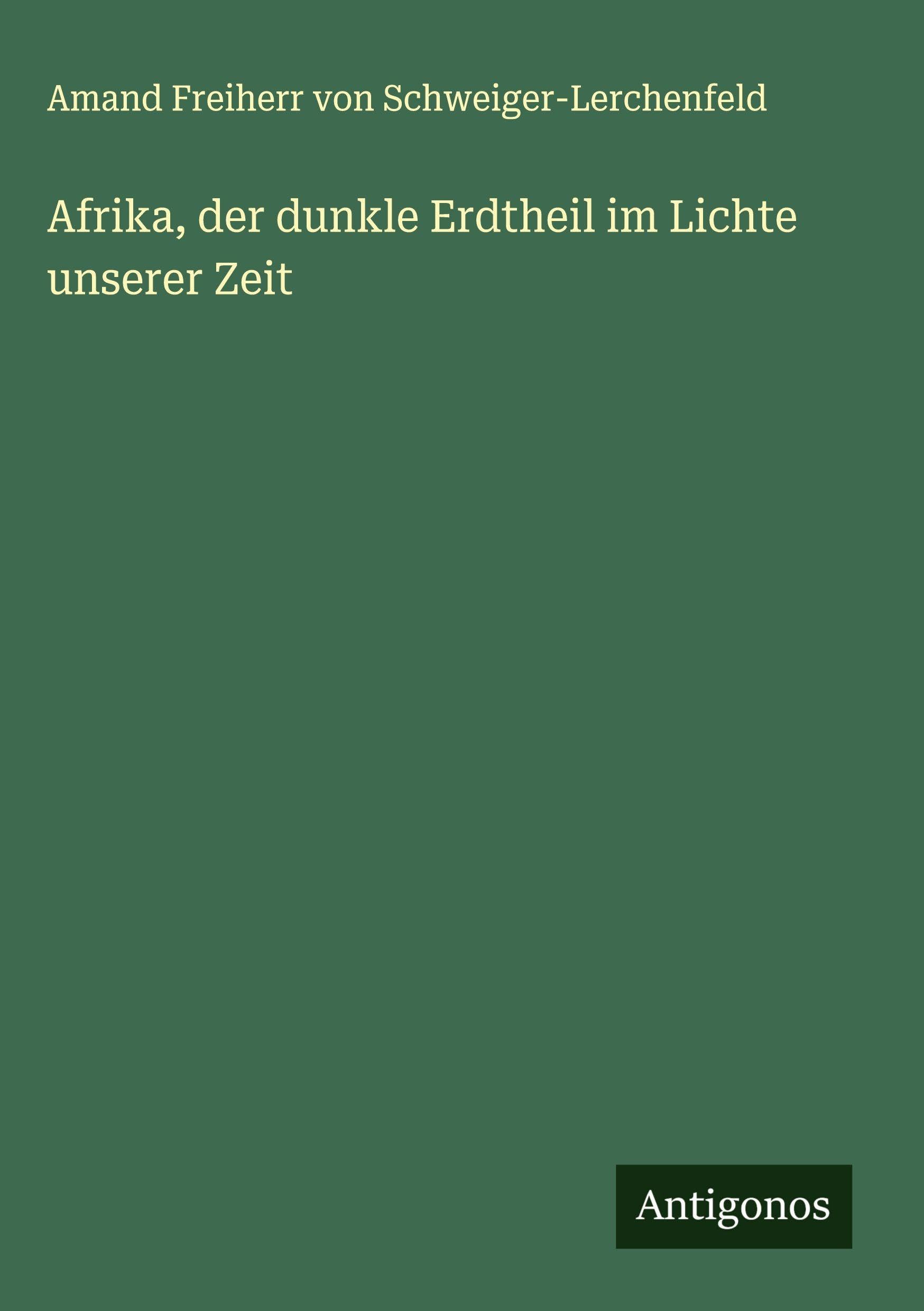 Afrika, der dunkle Erdtheil im Lichte unserer Zeit Classics