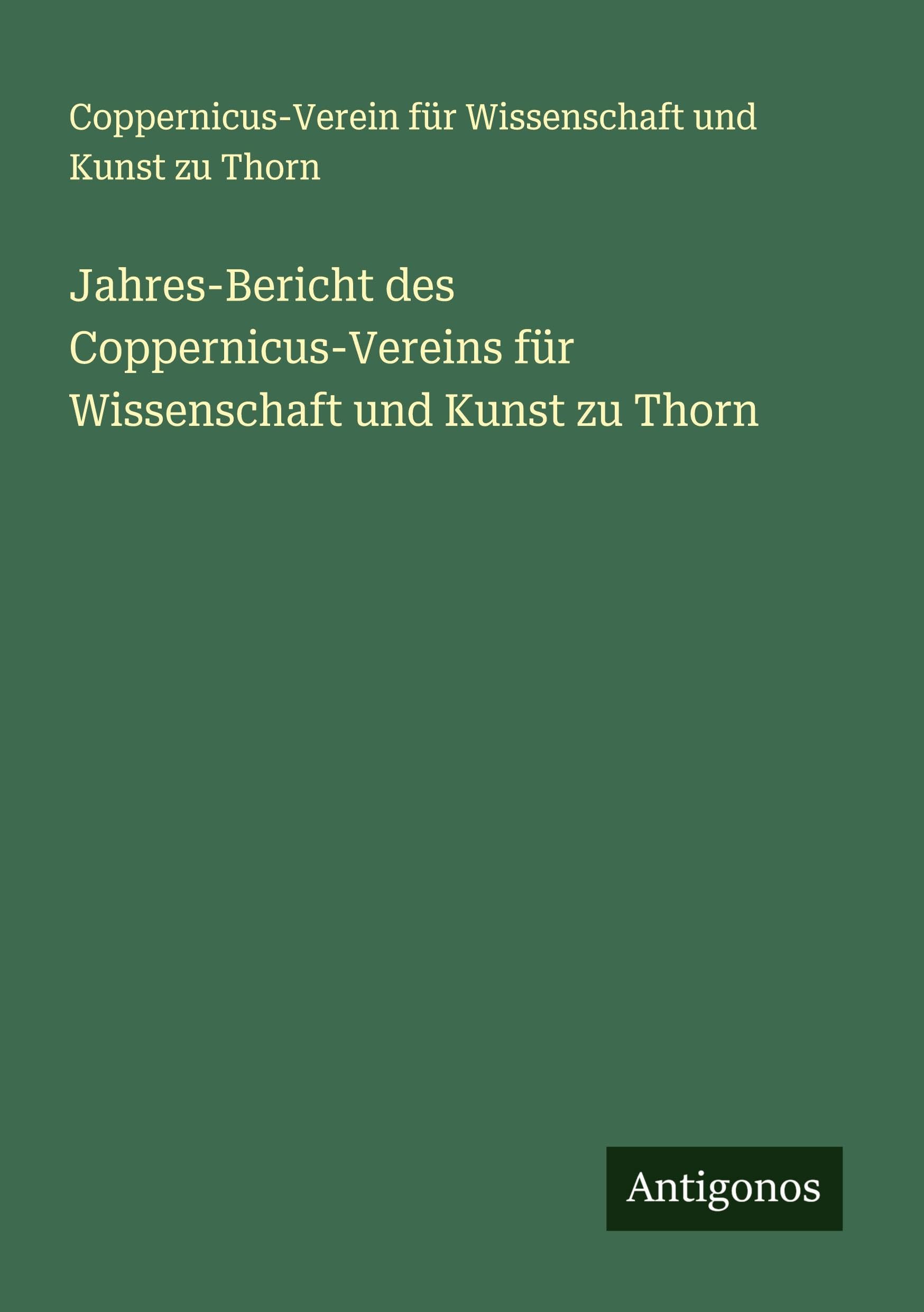Jahres-Bericht des Coppernicus-Vereins für Wissenschaft und Kunst zu Thorn Classics