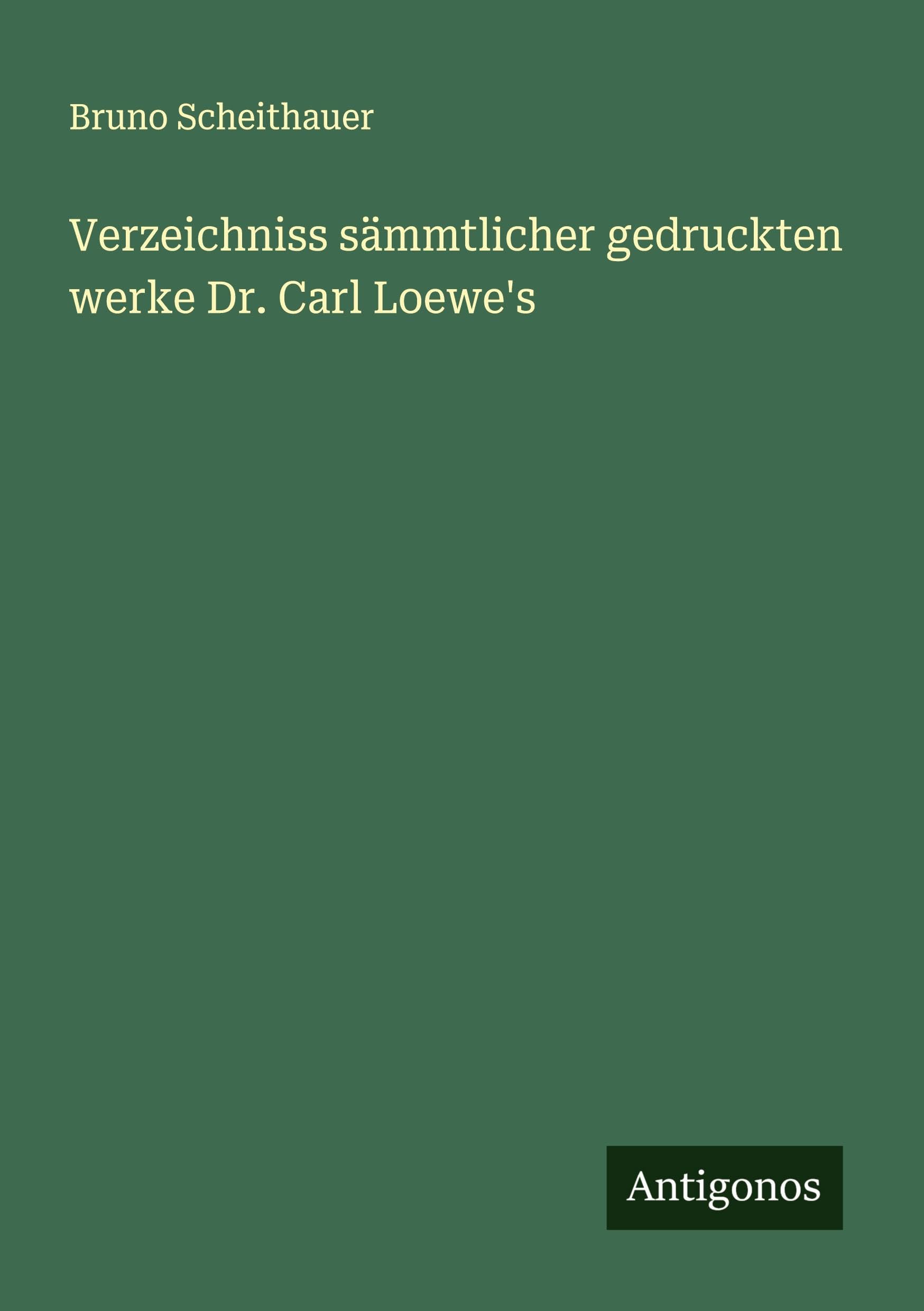 Verzeichniss sämmtlicher gedruckten werke Dr. Carl Loewe's Classics
