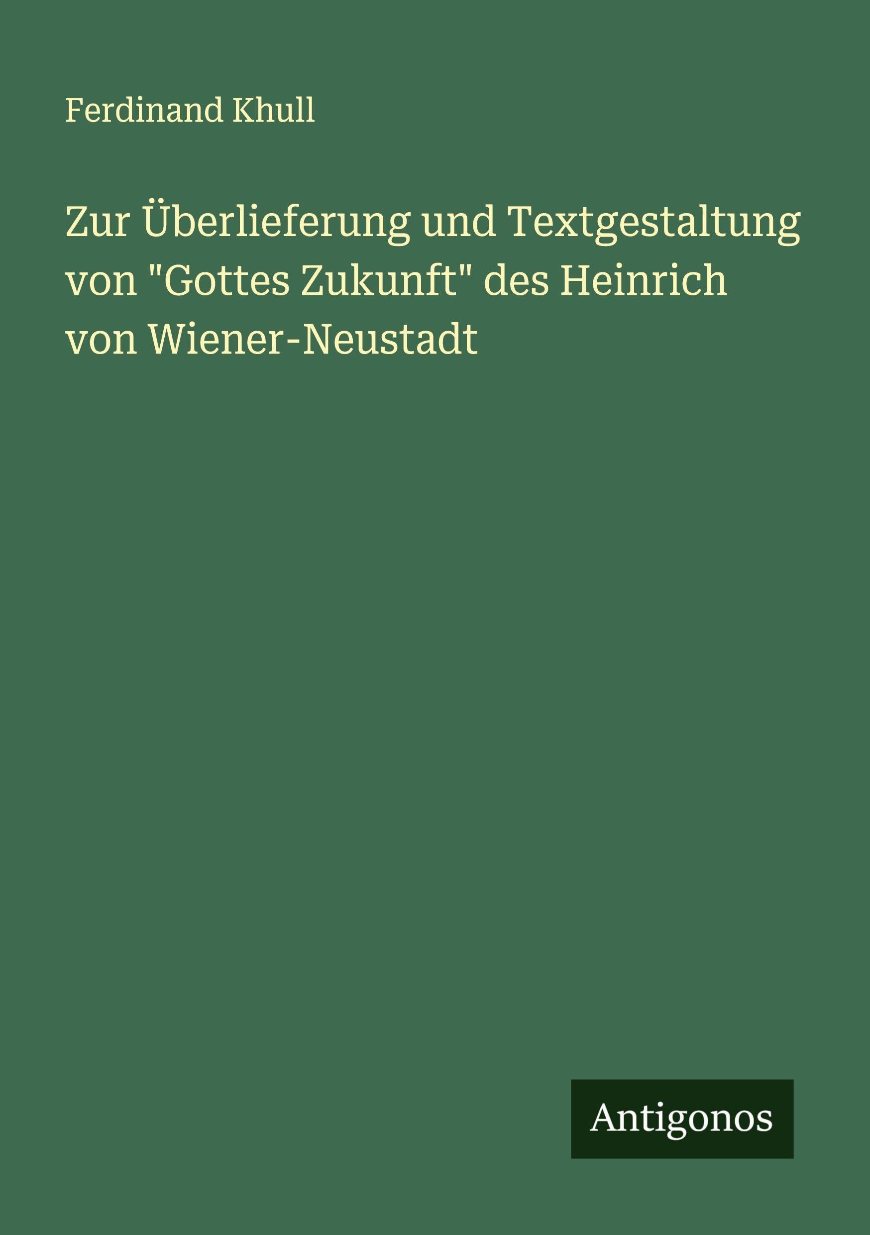 Zur Überlieferung und Textgestaltung von "Gottes Zukunft" des Heinrich von Wiener-Neustadt Classics