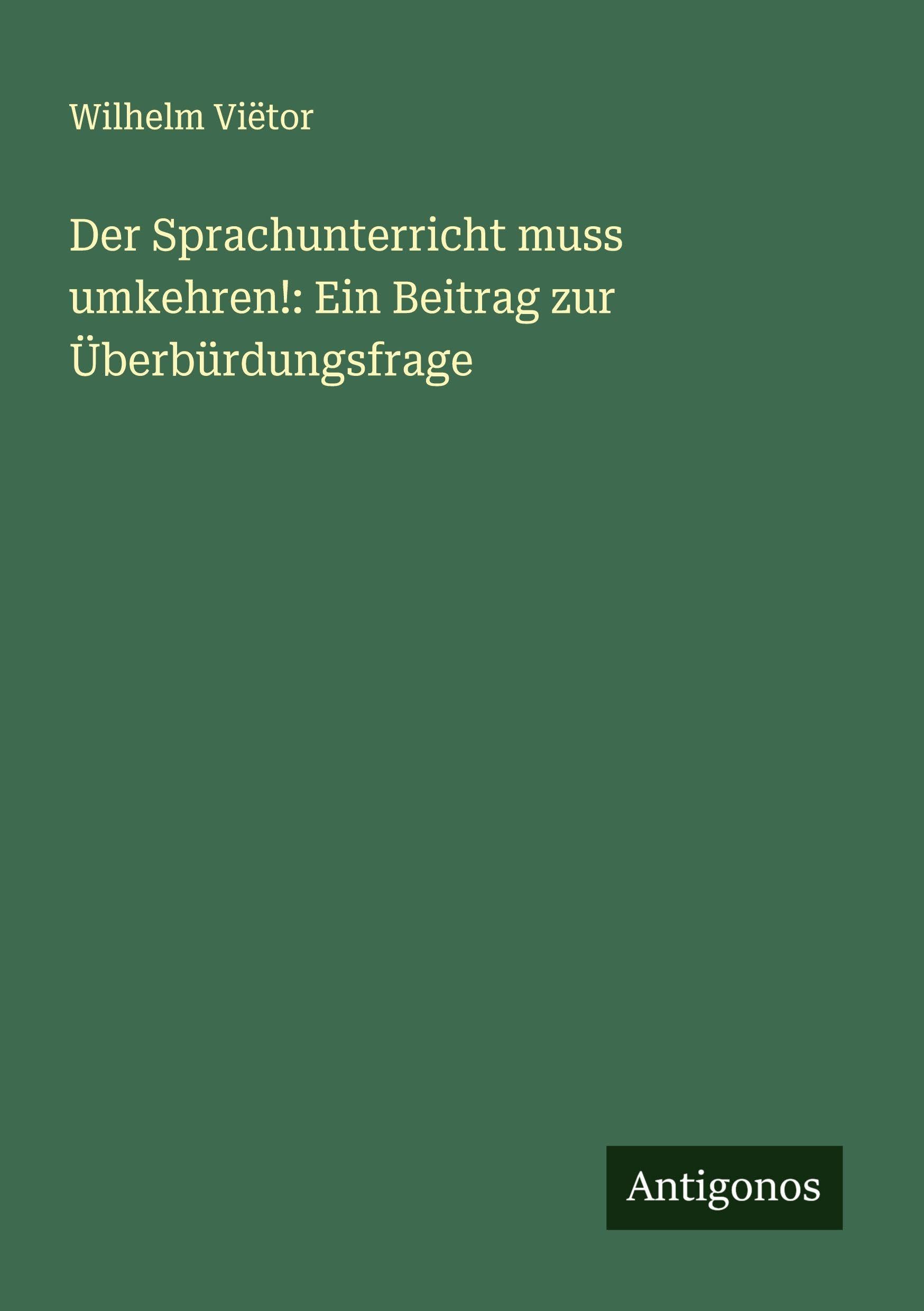 Der Sprachunterricht muss umkehren!: Ein Beitrag zur Überbürdungsfrage Classics