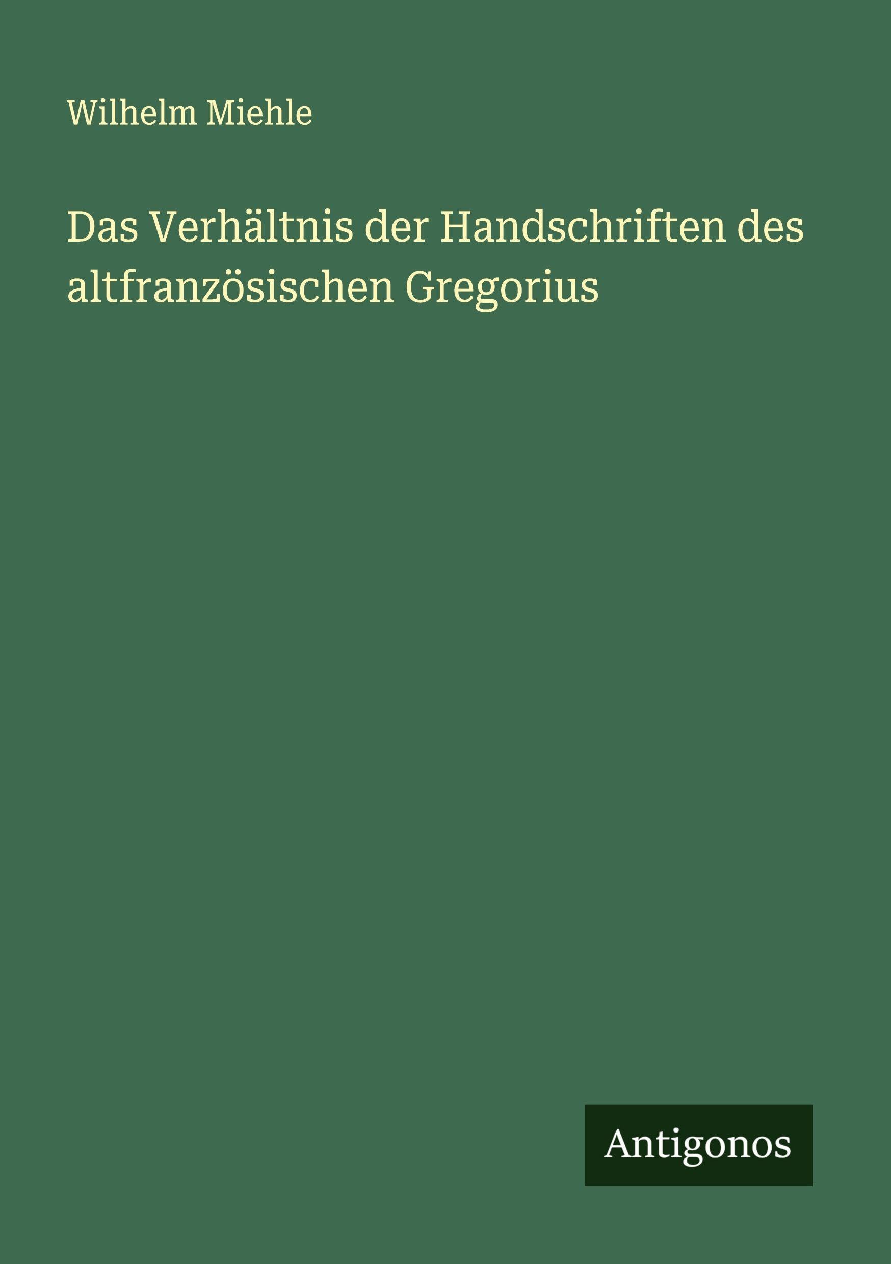 Das Verhältnis der Handschriften des altfranzösischen Gregorius Classics