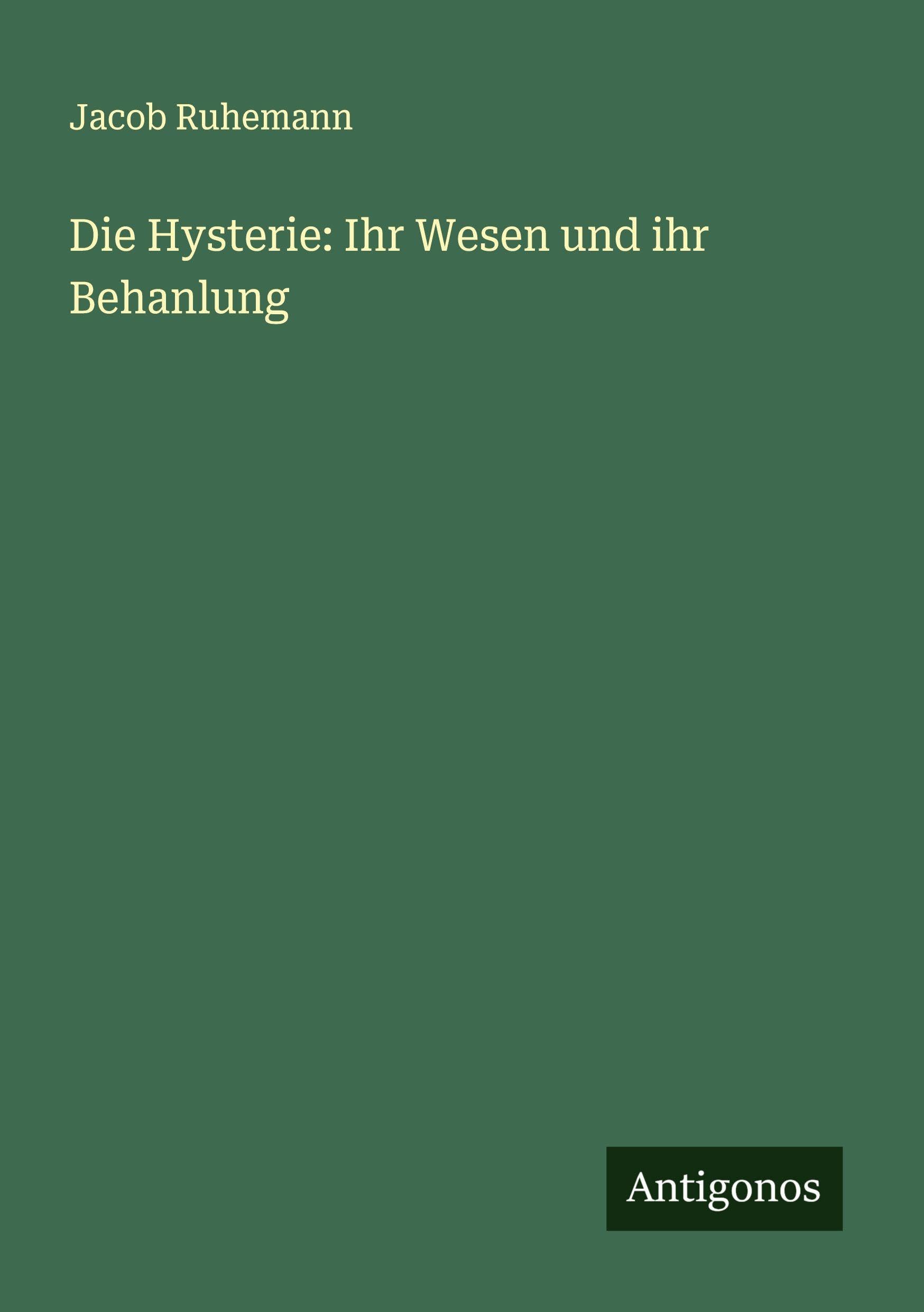 Die Hysterie: Ihr Wesen und ihr Behanlung Classics