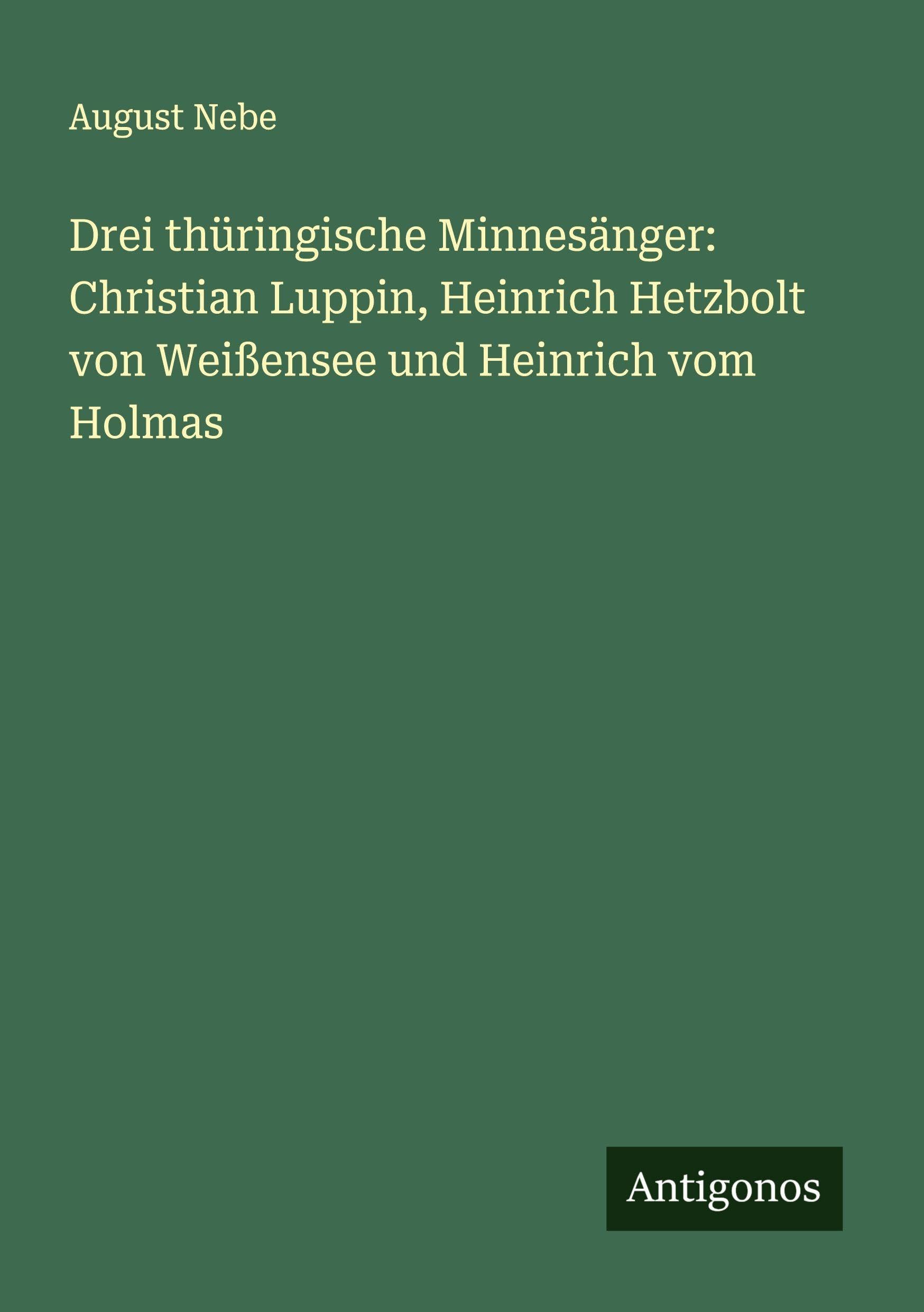 Drei thüringische Minnesänger: Christian Luppin, Heinrich Hetzbolt von Weißensee und Heinrich vom Holmas Classics