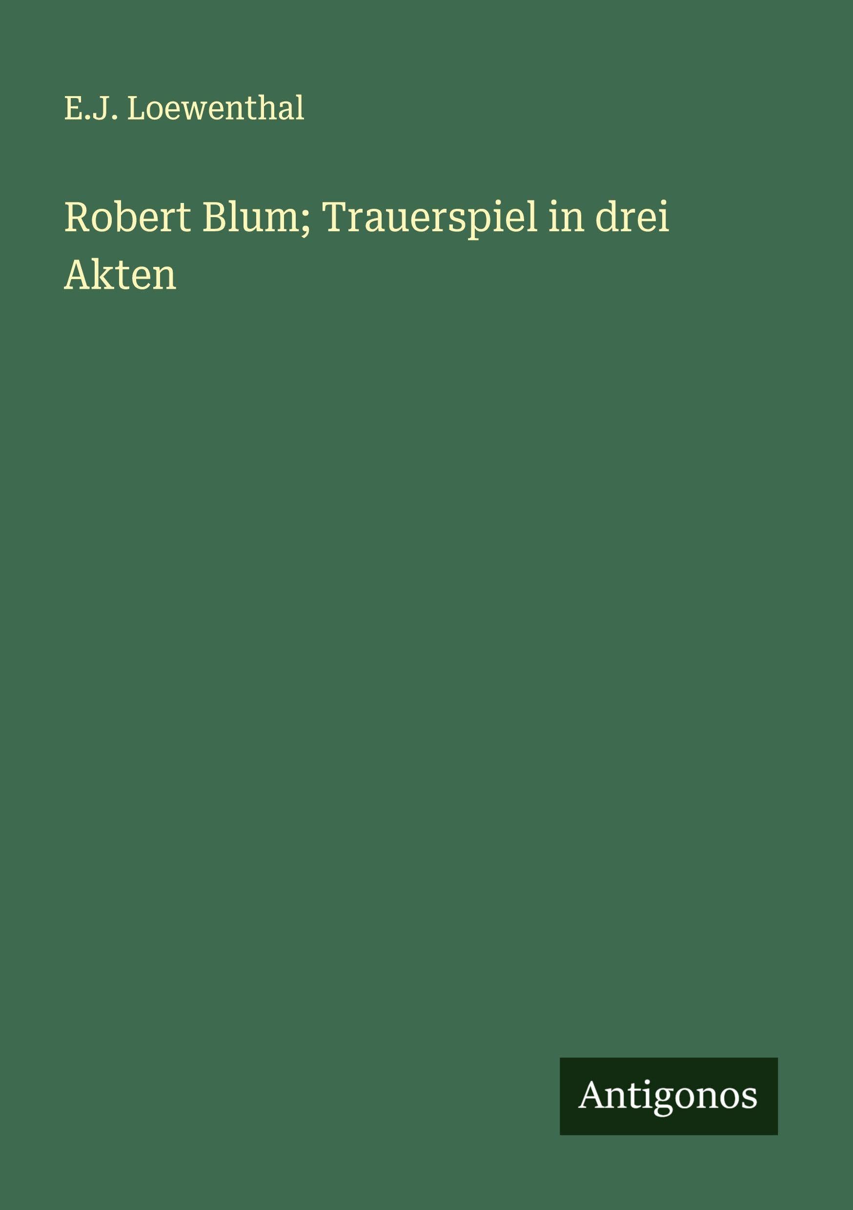 Robert Blum; Trauerspiel in drei Akten Classics