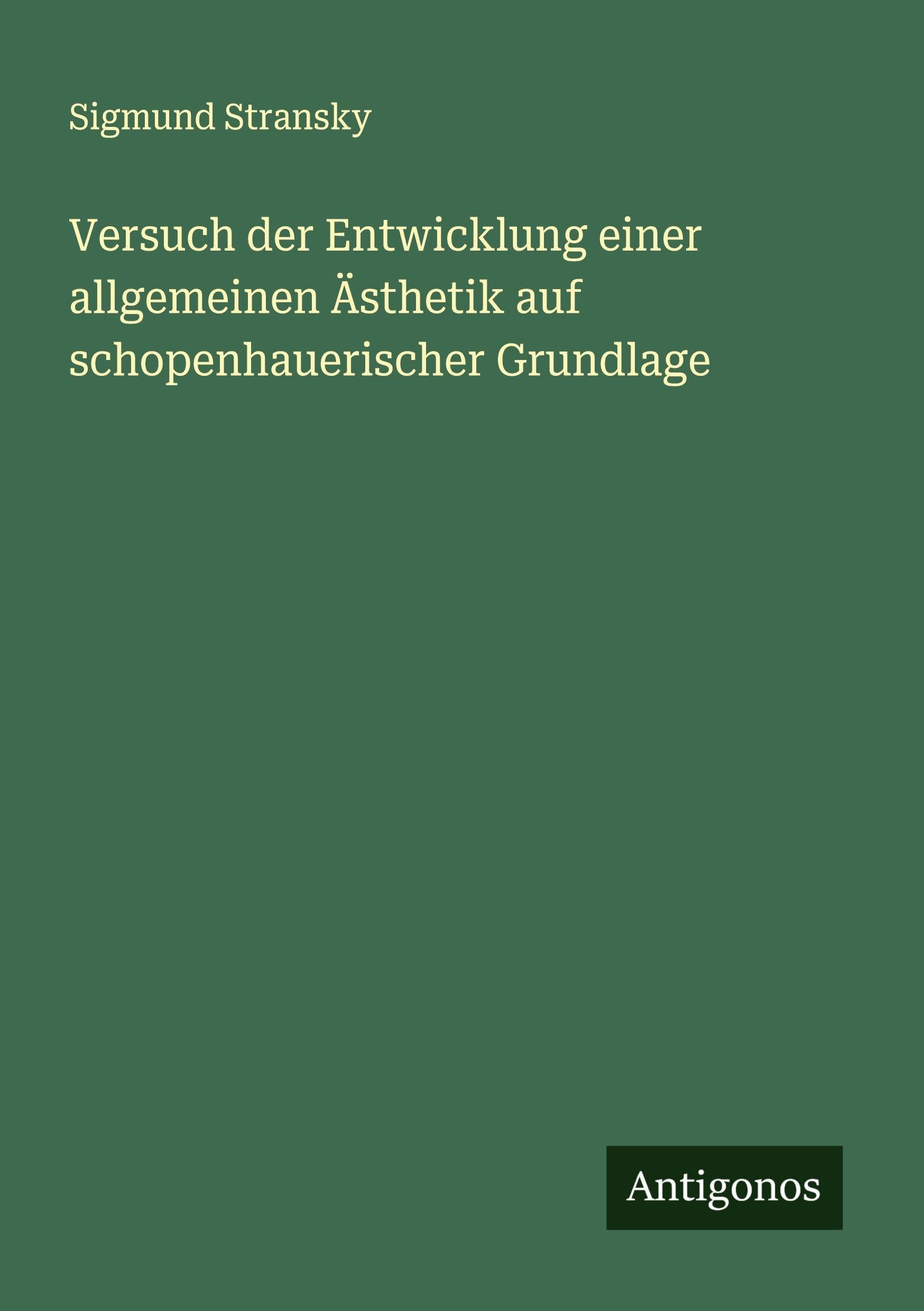 Versuch der Entwicklung einer allgemeinen Ästhetik auf schopenhauerischer Grundlage Classics