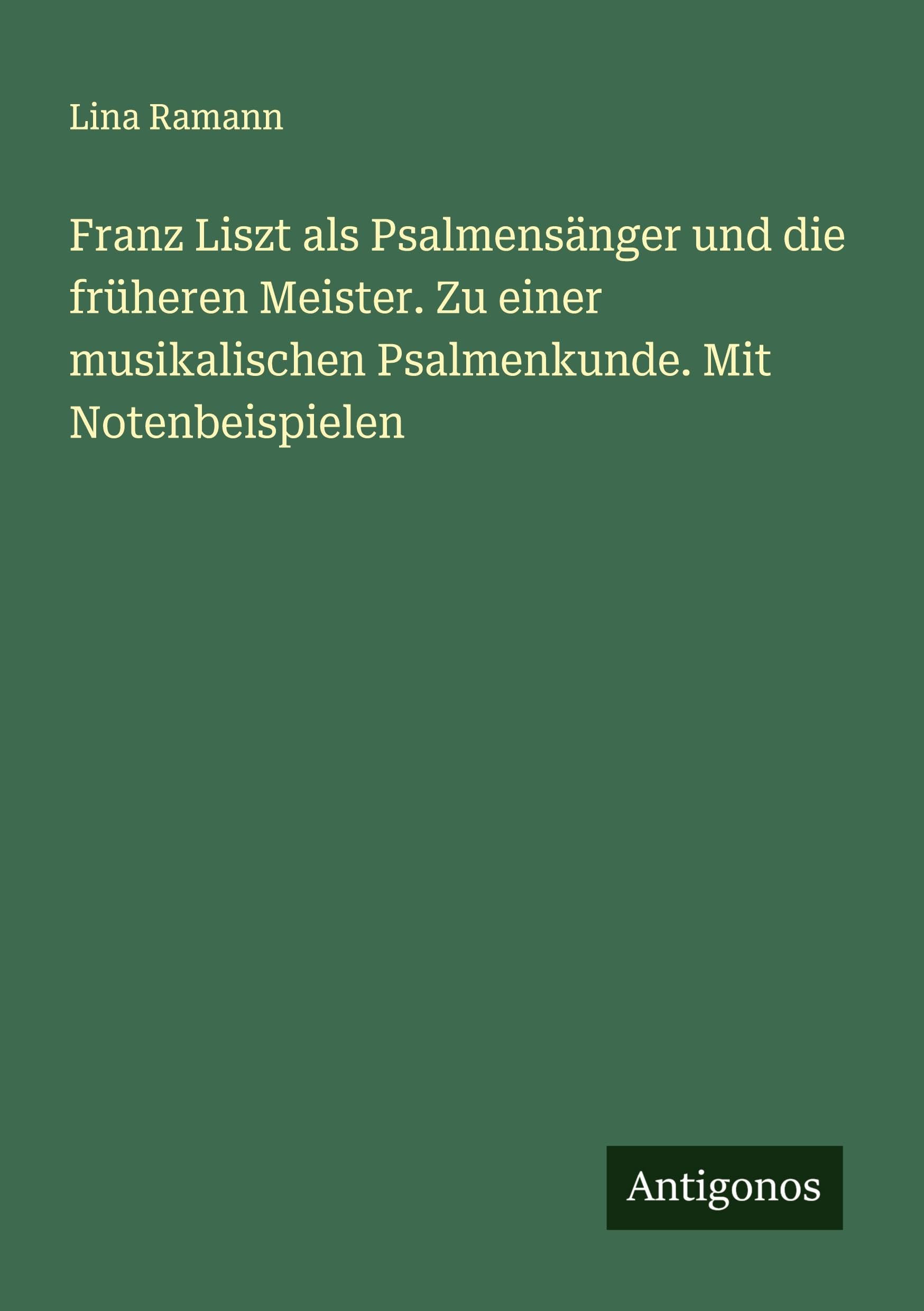 Franz Liszt als Psalmensänger und die früheren Meister. Zu einer musikalischen Psalmenkunde. Mit Notenbeispielen Classics