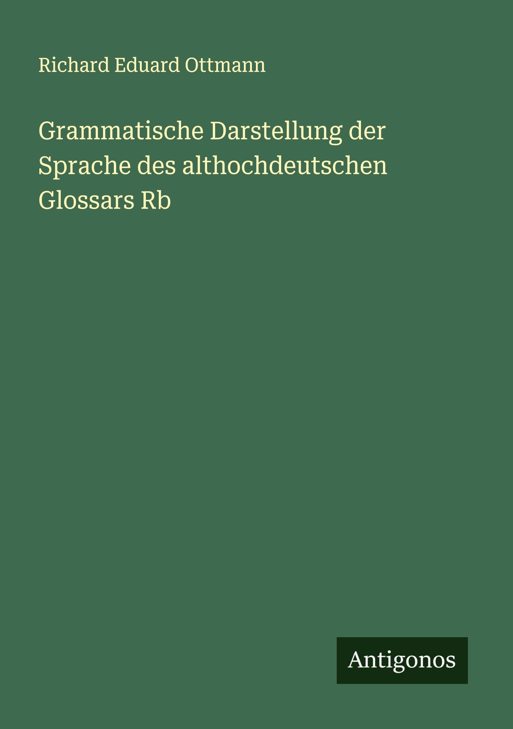 Grammatische Darstellung der Sprache des althochdeutschen Glossars Rb Classics