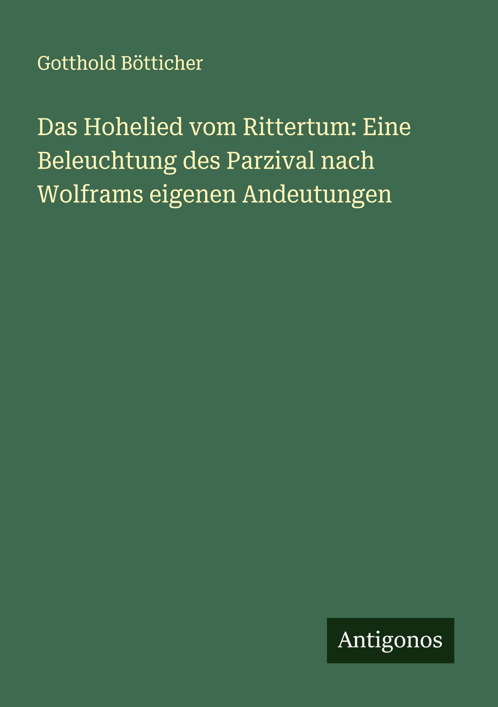 Das Hohelied vom Rittertum: Eine Beleuchtung des Parzival nach Wolframs eigenen Andeutungen Classics